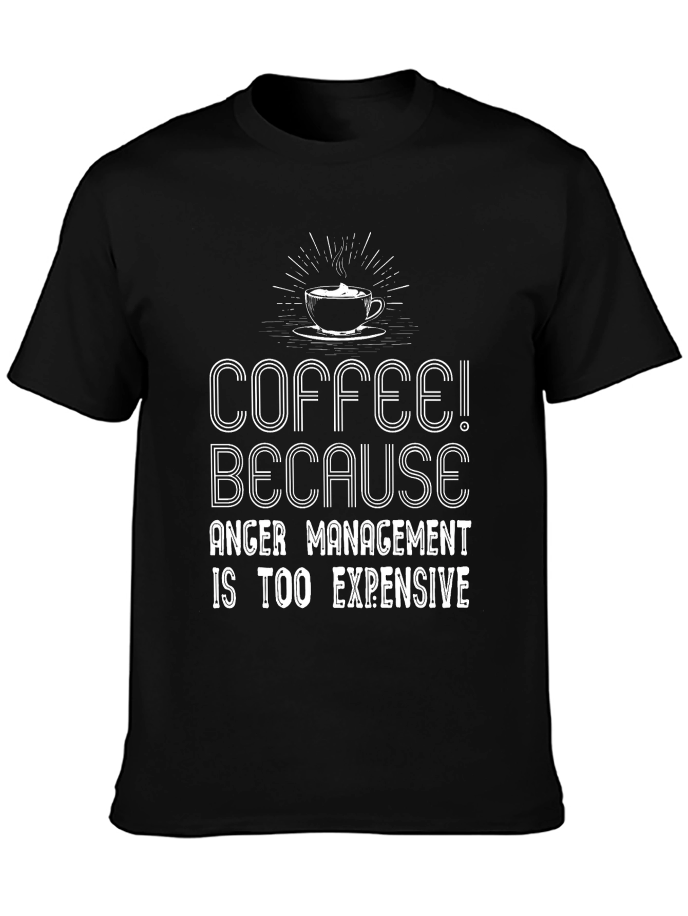 Coffee Because Anger Management Is Too Expensive T-Shirt