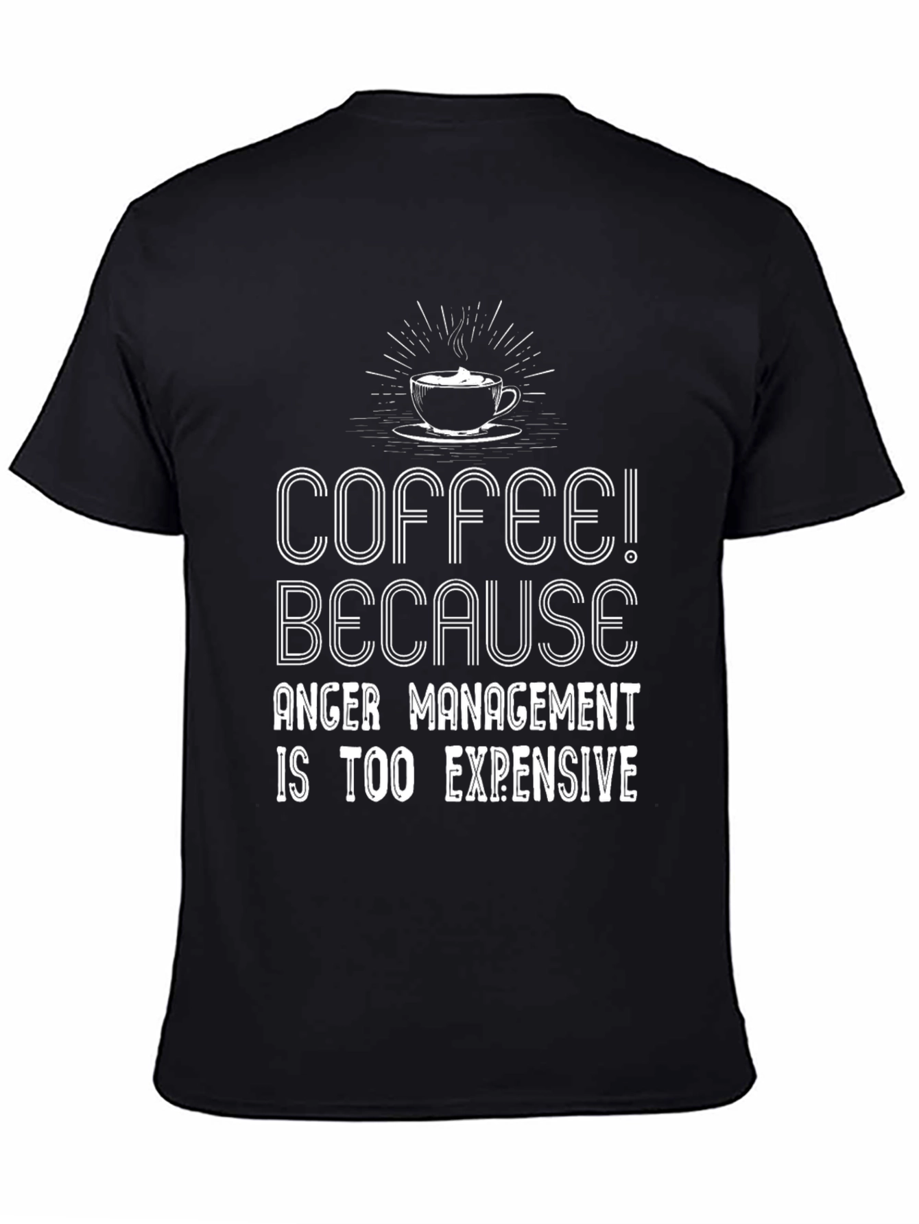 Coffee Because Anger Management Is Too Expensive T-Shirt