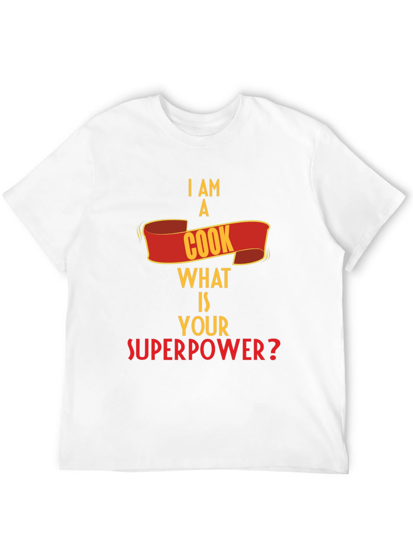 I Am A Cook What Is Your Superpower T-Shirt
