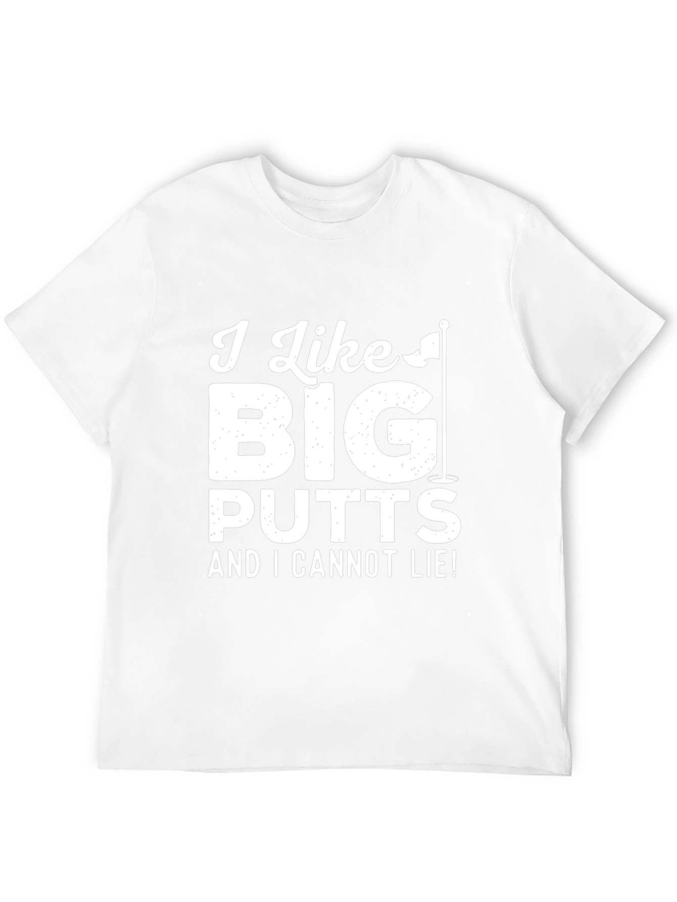 Golf Humor T-Shirt: I Like Big Putts