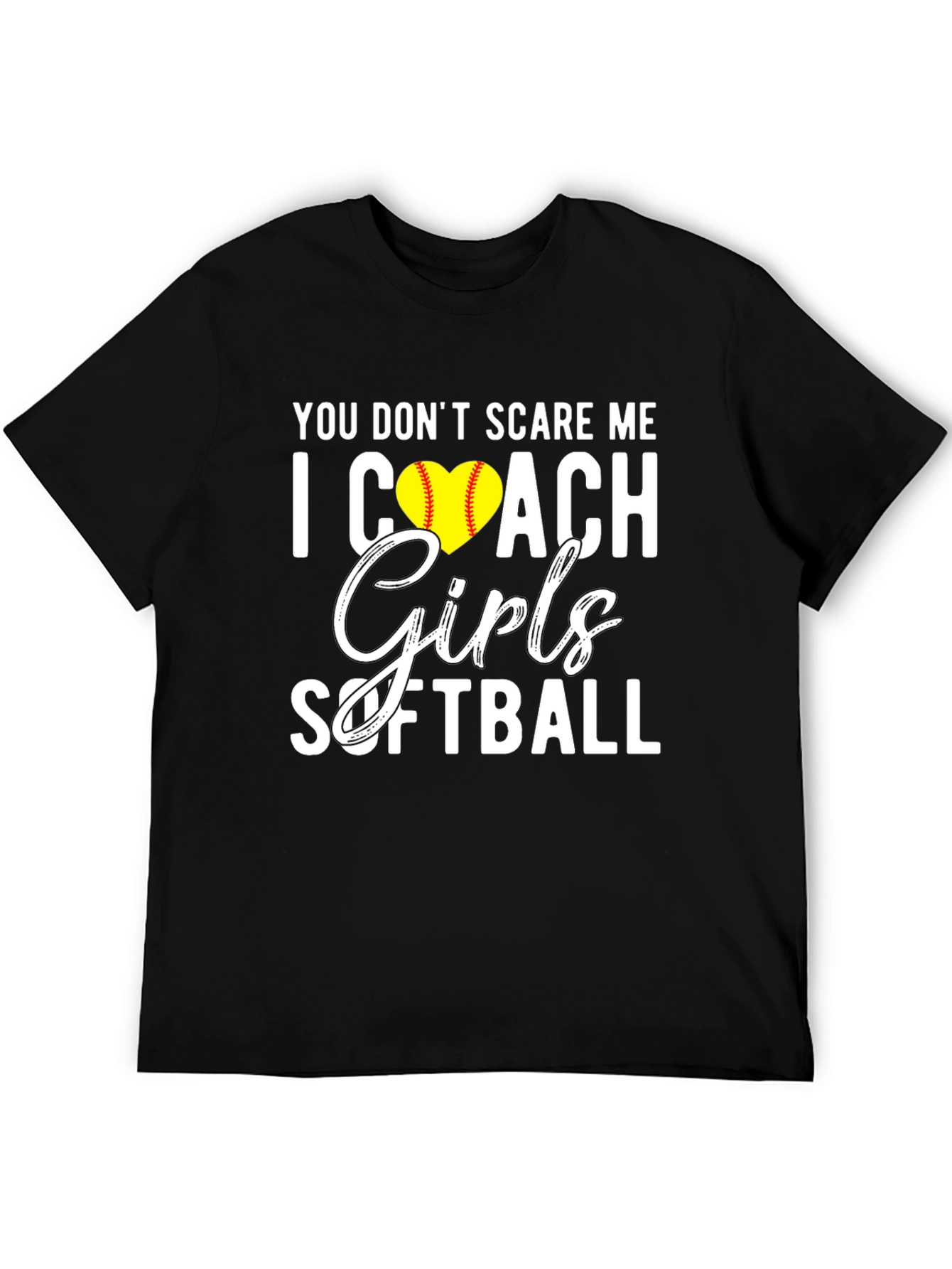 You Dont Scare Me I Coach Girls Softball T-Shirt