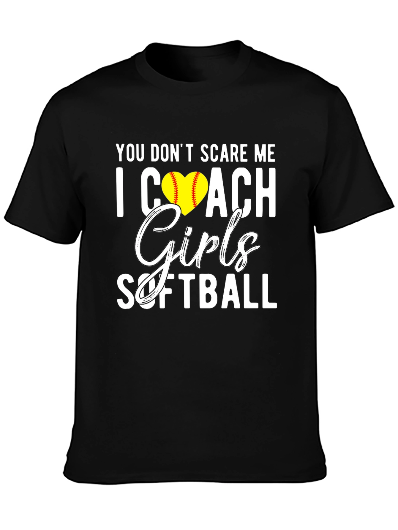 You Dont Scare Me I Coach Girls Softball T-Shirt