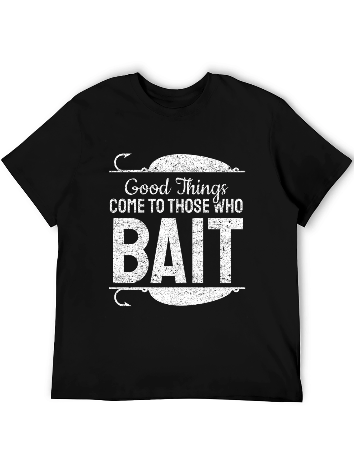 Good Things Come to Those Who Bait Black T-Shirt