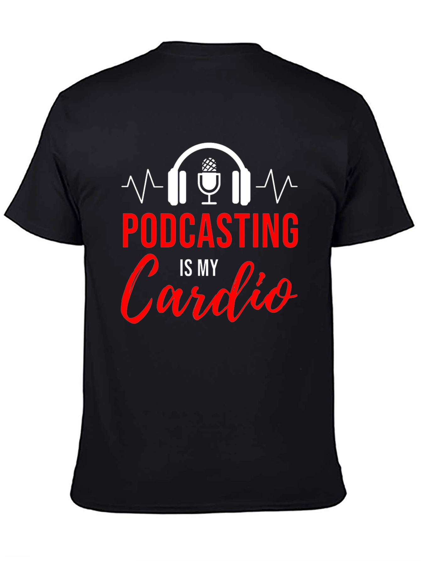 Podcasting Is My Cardio Graphic T-Shirt