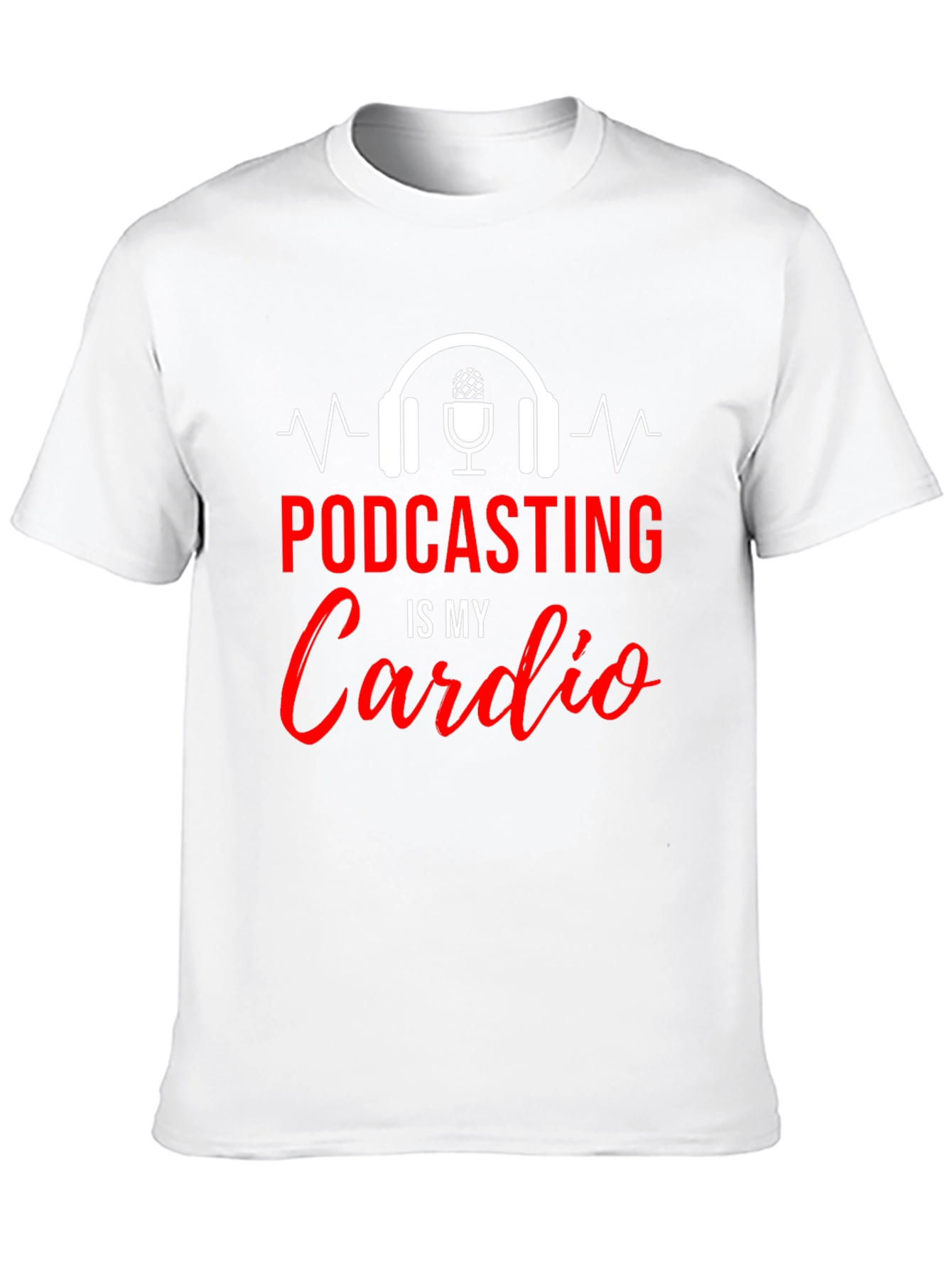 Podcasting Is My Cardio Graphic T-Shirt