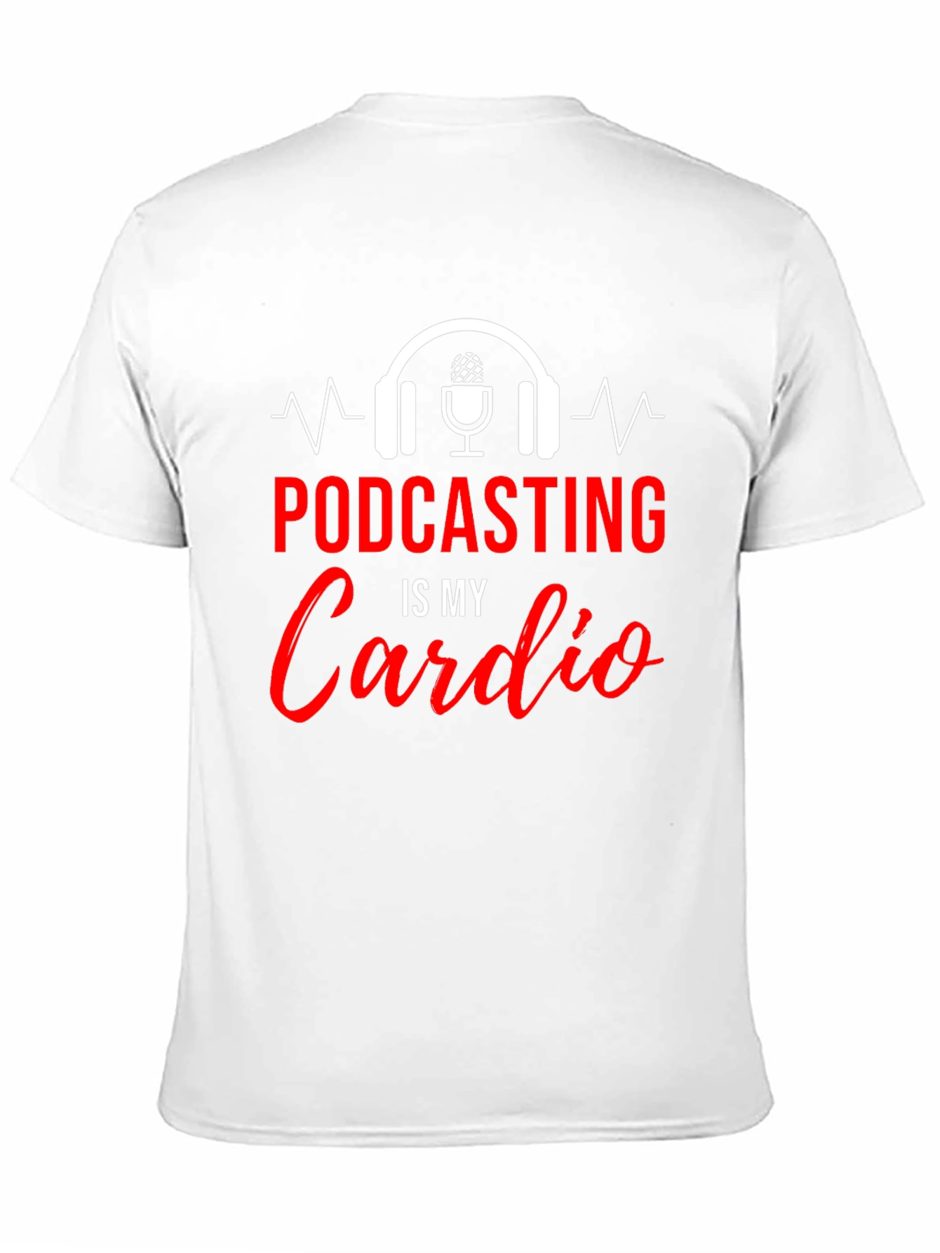 Podcasting Is My Cardio Graphic T-Shirt