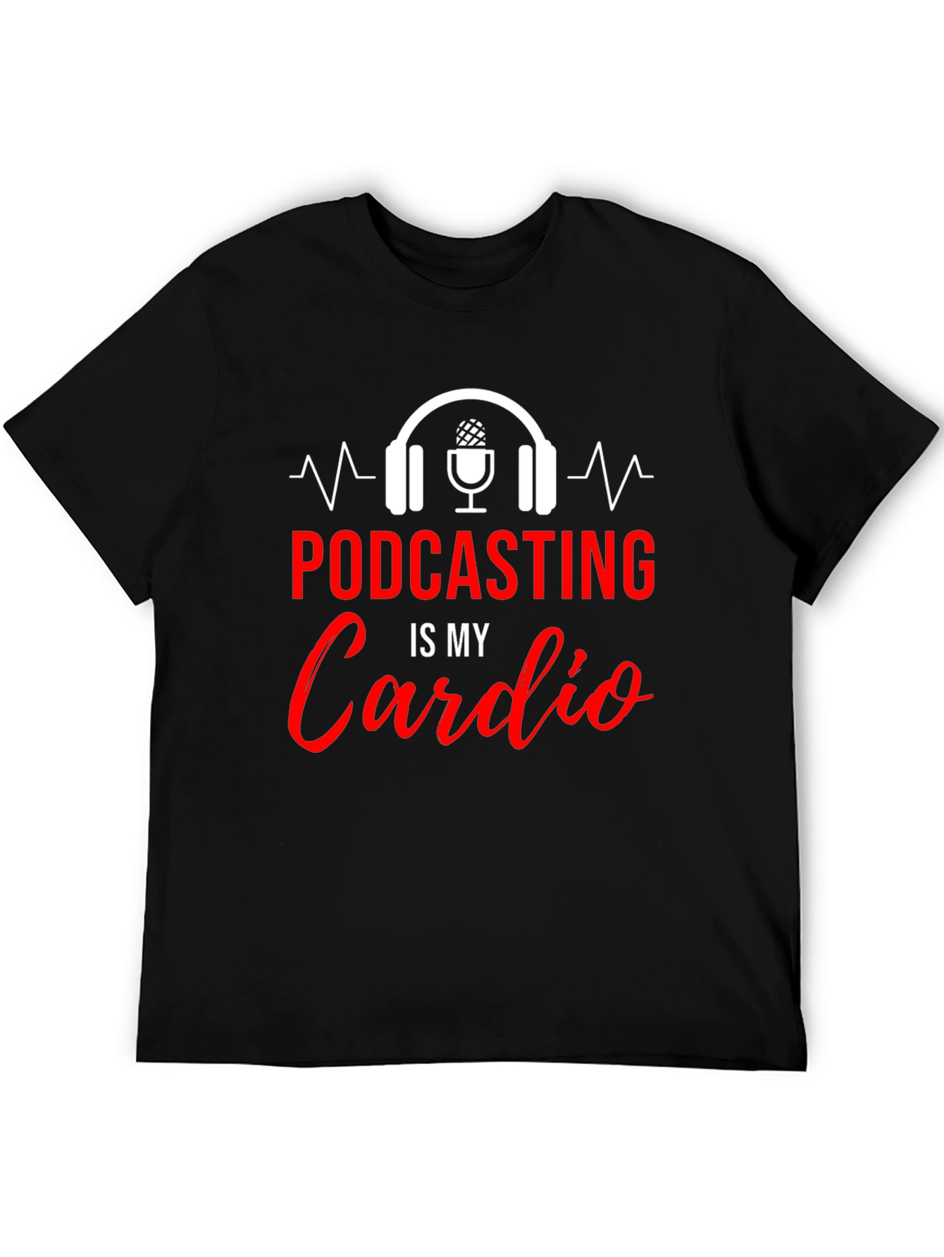 Podcasting Is My Cardio Graphic T-Shirt