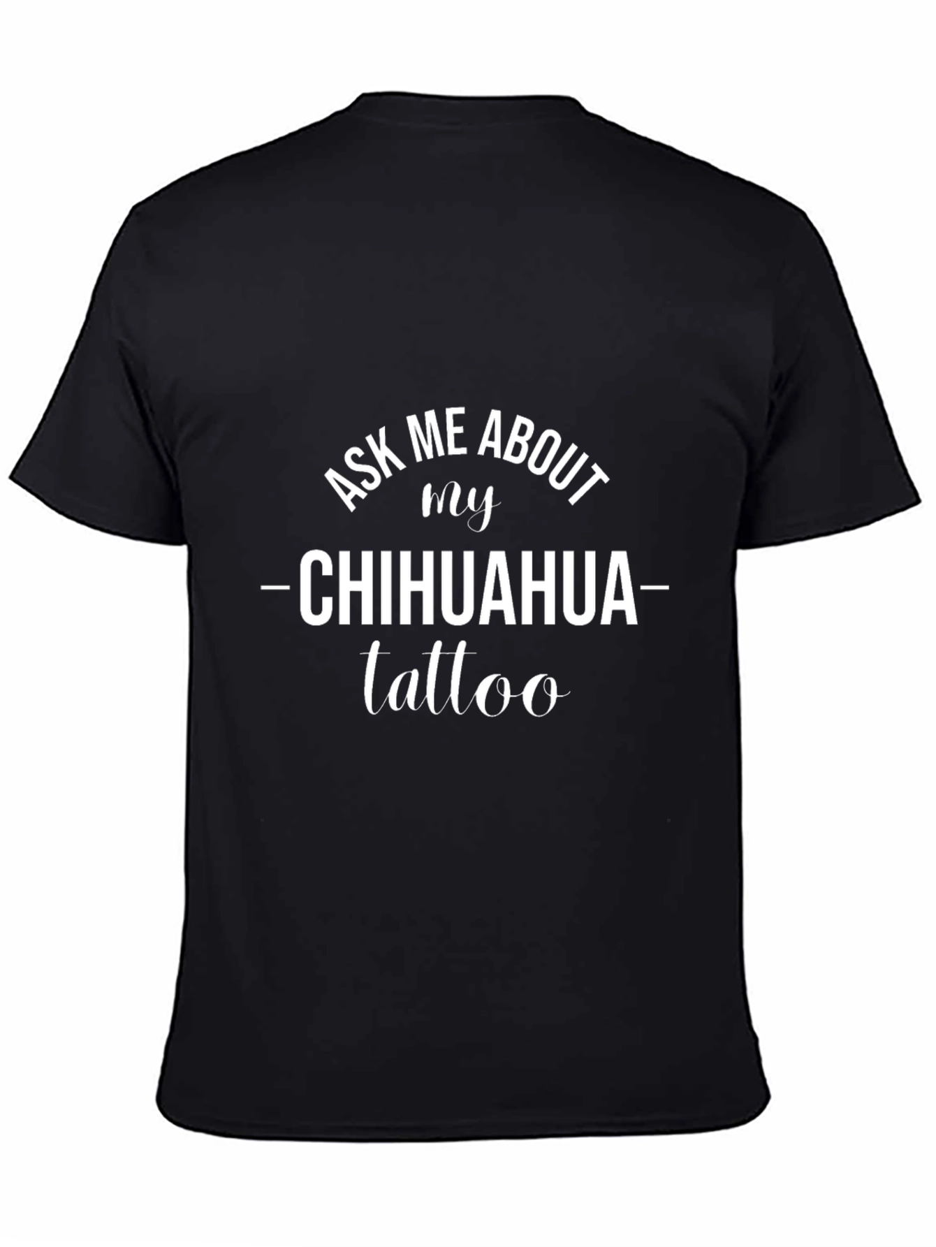 Ask Me About My Chihuahua Tattoo T-Shirt