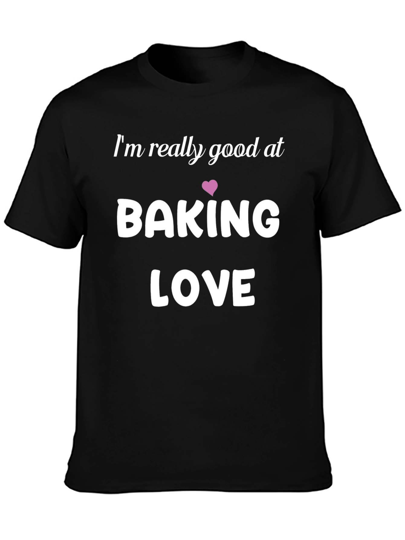 Baking Love Graphic Tee - Im Really Good At...