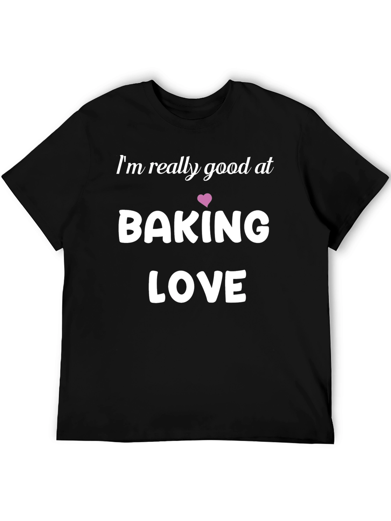 Baking Love Graphic Tee - Im Really Good At...