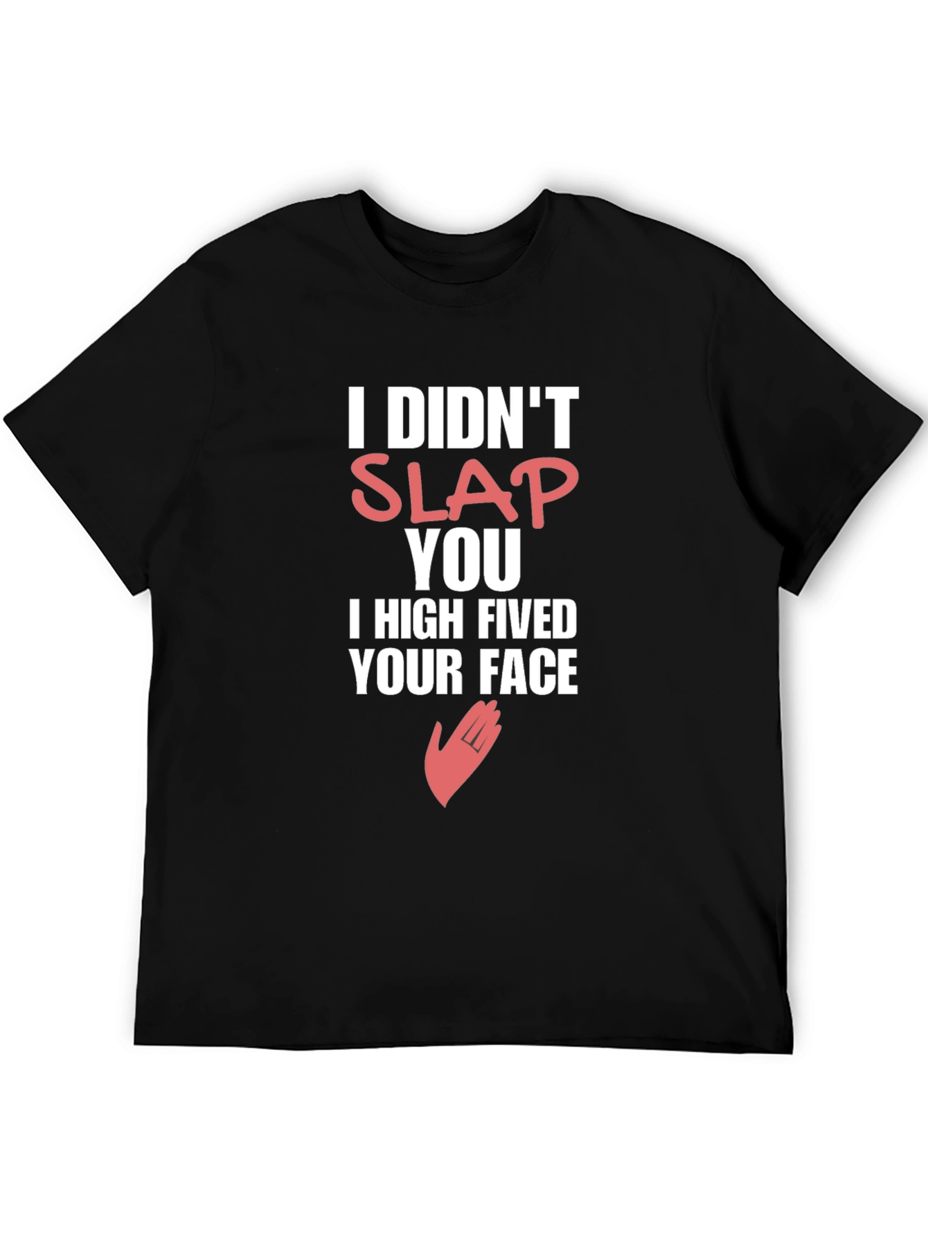 Funny High Fived Your Face Graphic T-Shirt
