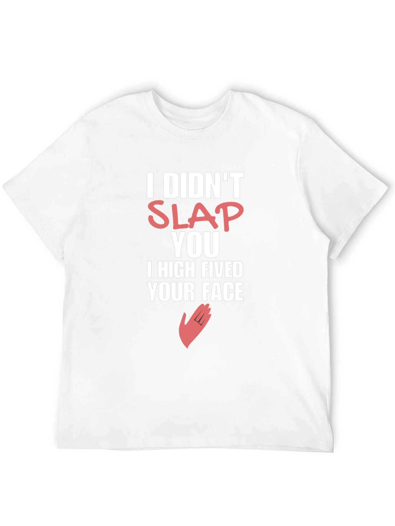 Funny High Fived Your Face Graphic T-Shirt