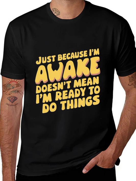 Funny Awake T-Shirt: Not Ready for Things