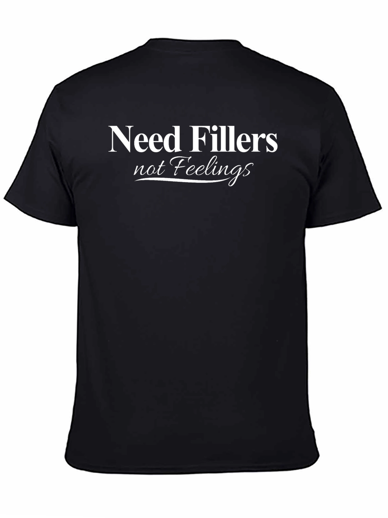 Need Fillers Not Feelings Graphic Tee