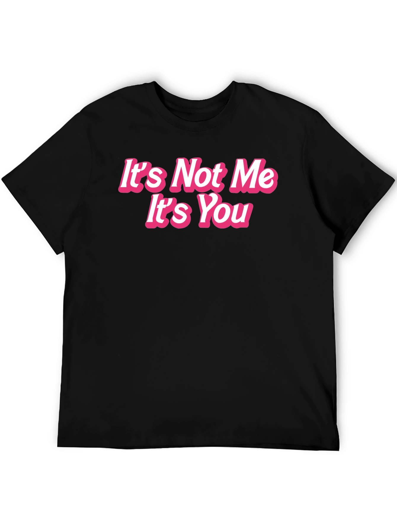 Its Not Me Its You Funny Graphic Tee