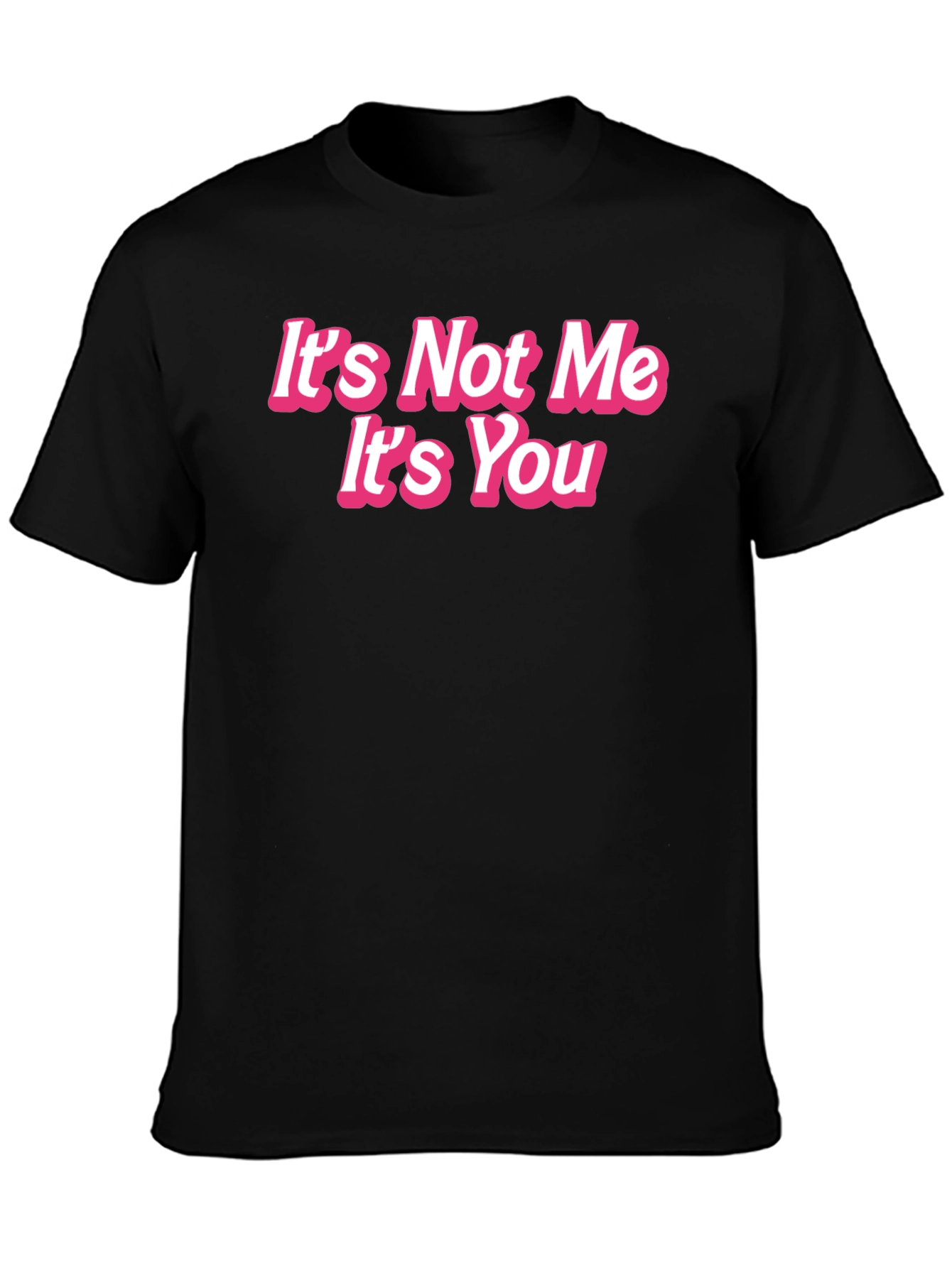 Its Not Me Its You Funny Graphic Tee