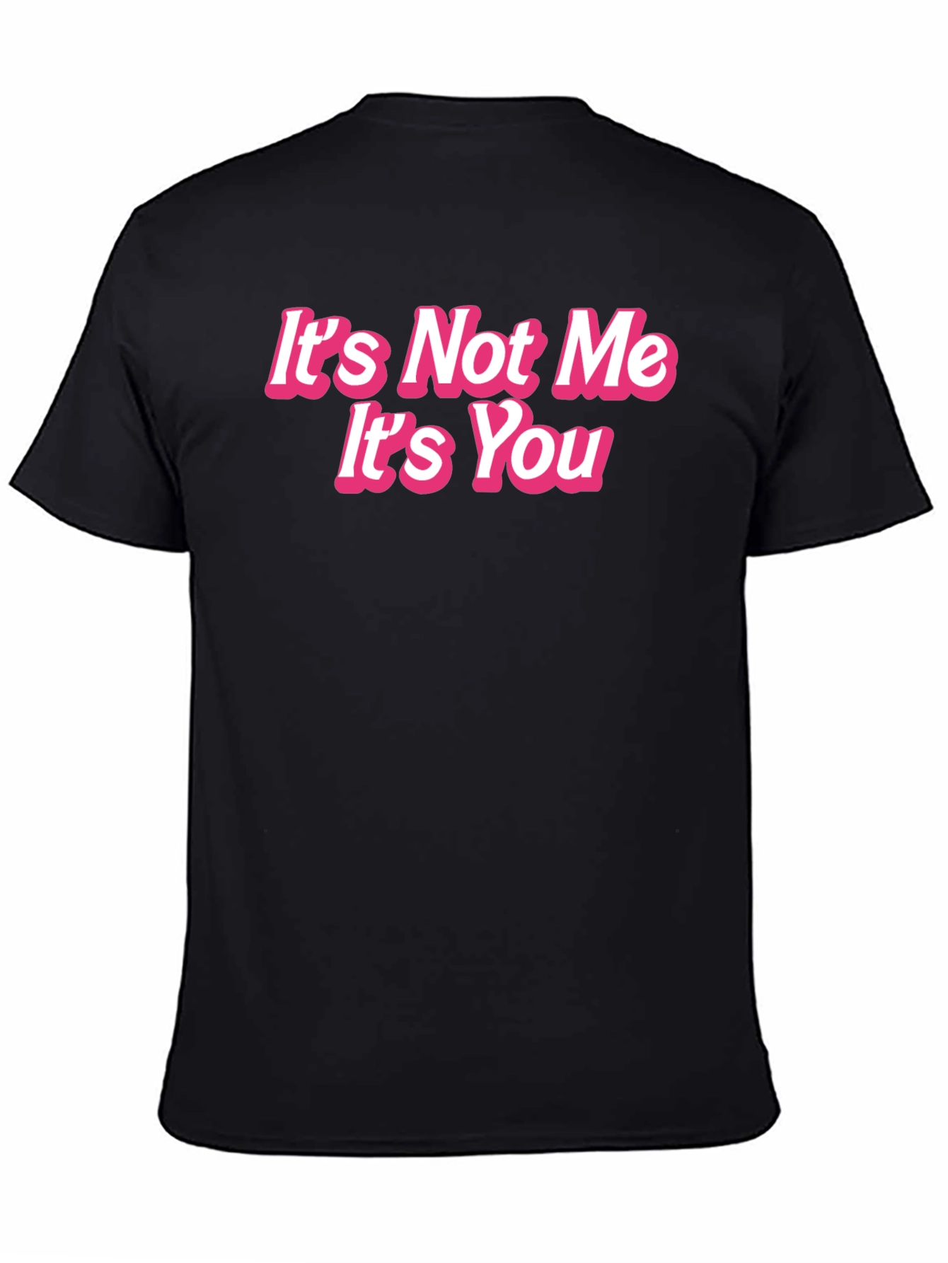 Its Not Me Its You Funny Graphic Tee