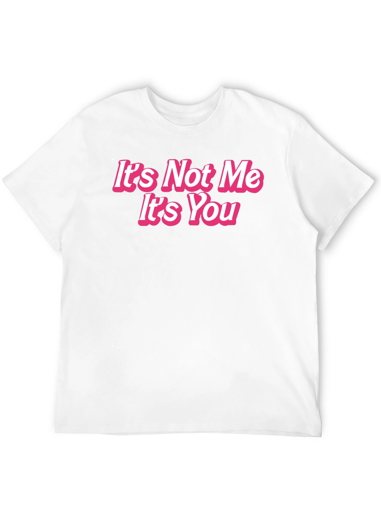 Its Not Me Its You Funny Graphic Tee
