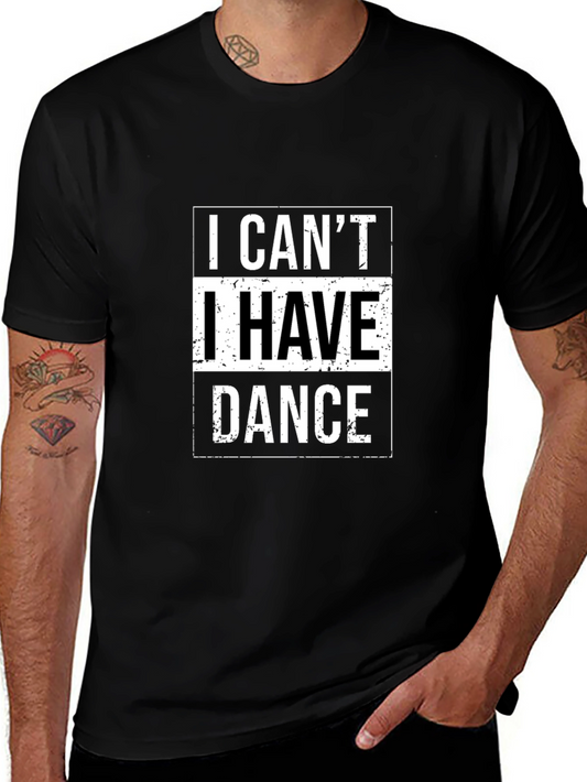 Funny Dance T-Shirt - I Cant I Have Dance