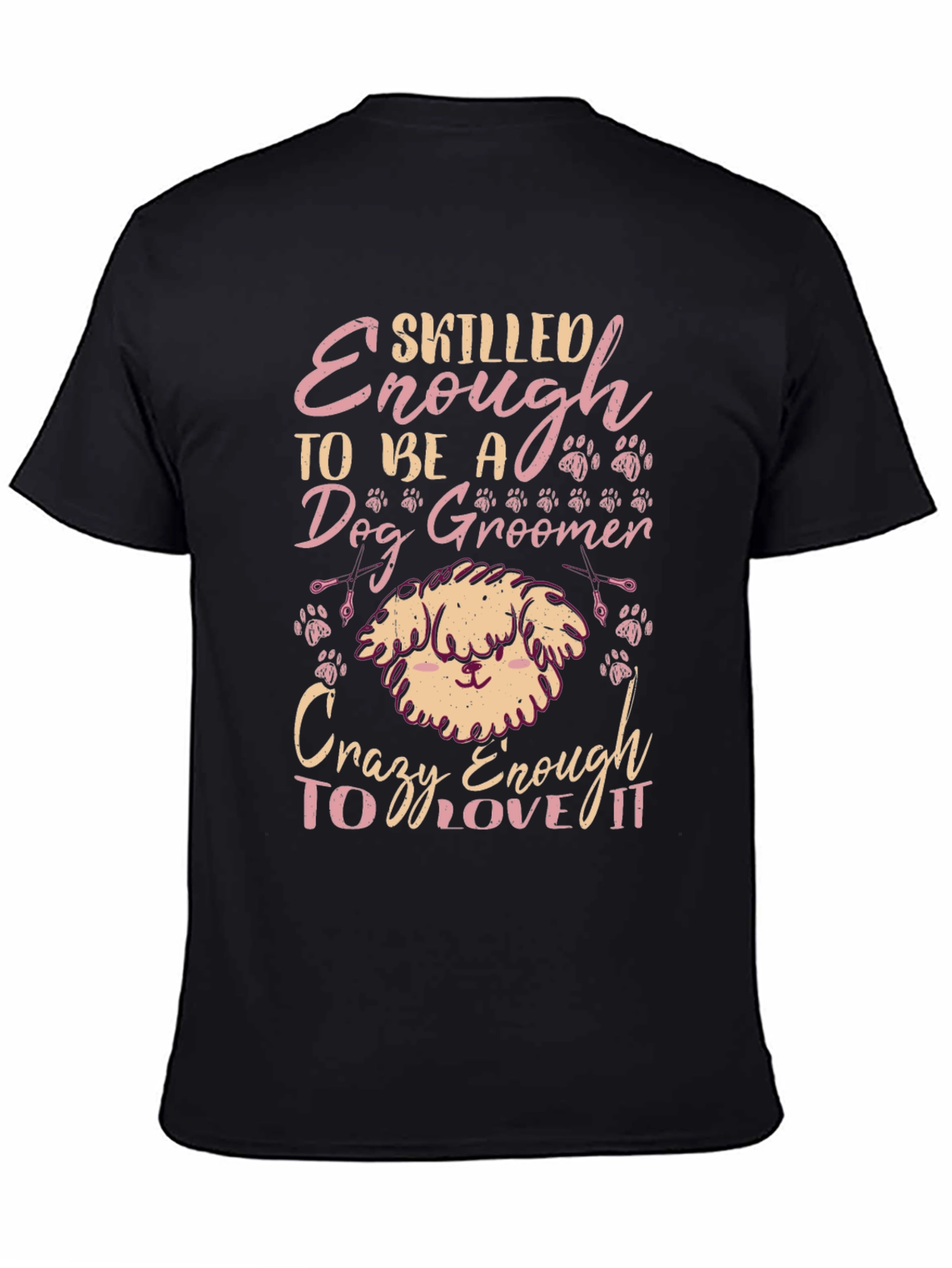 Dog Groomer T-Shirt - Skilled Enough Crazy Enough