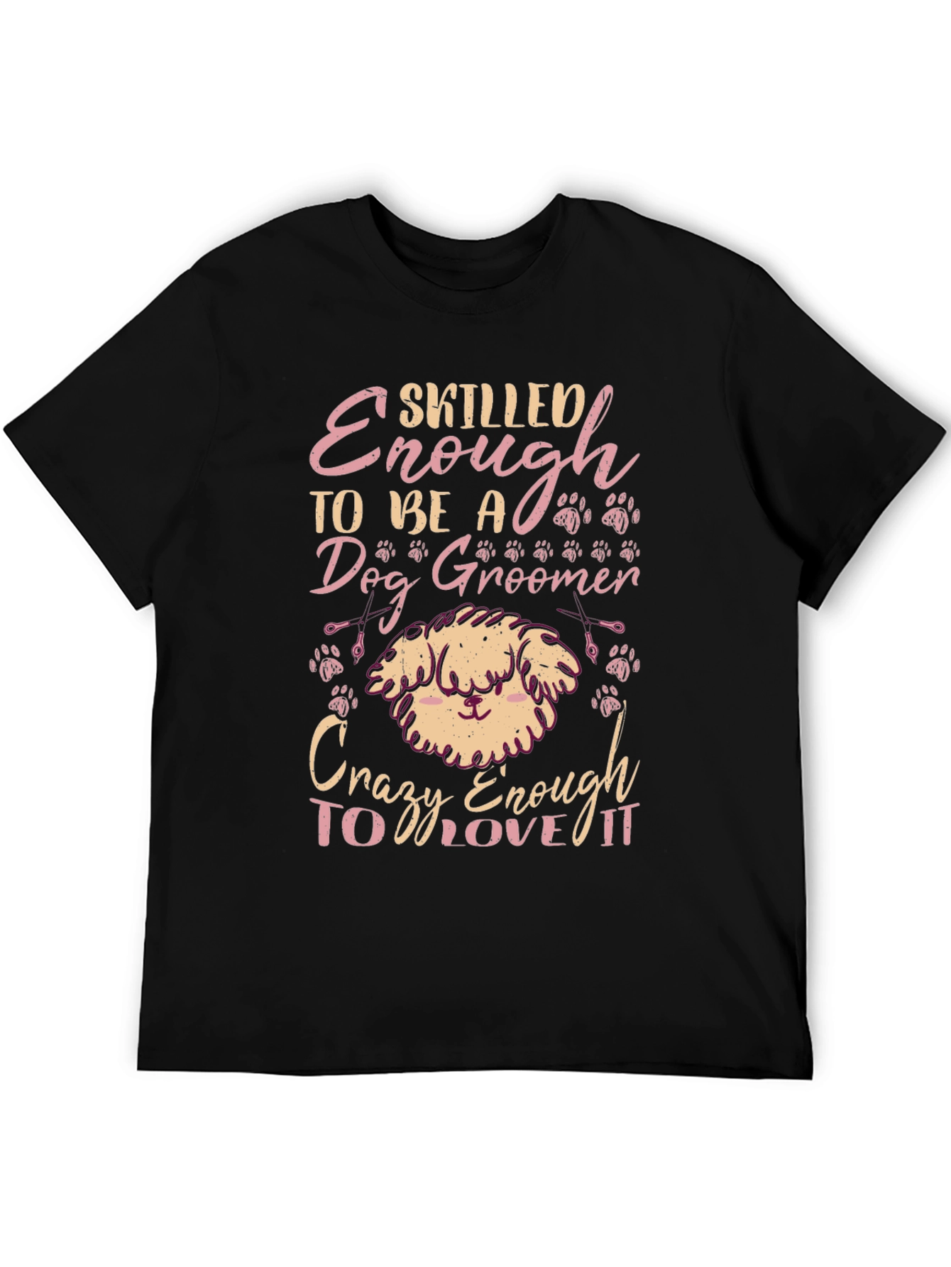 Dog Groomer T-Shirt - Skilled Enough Crazy Enough