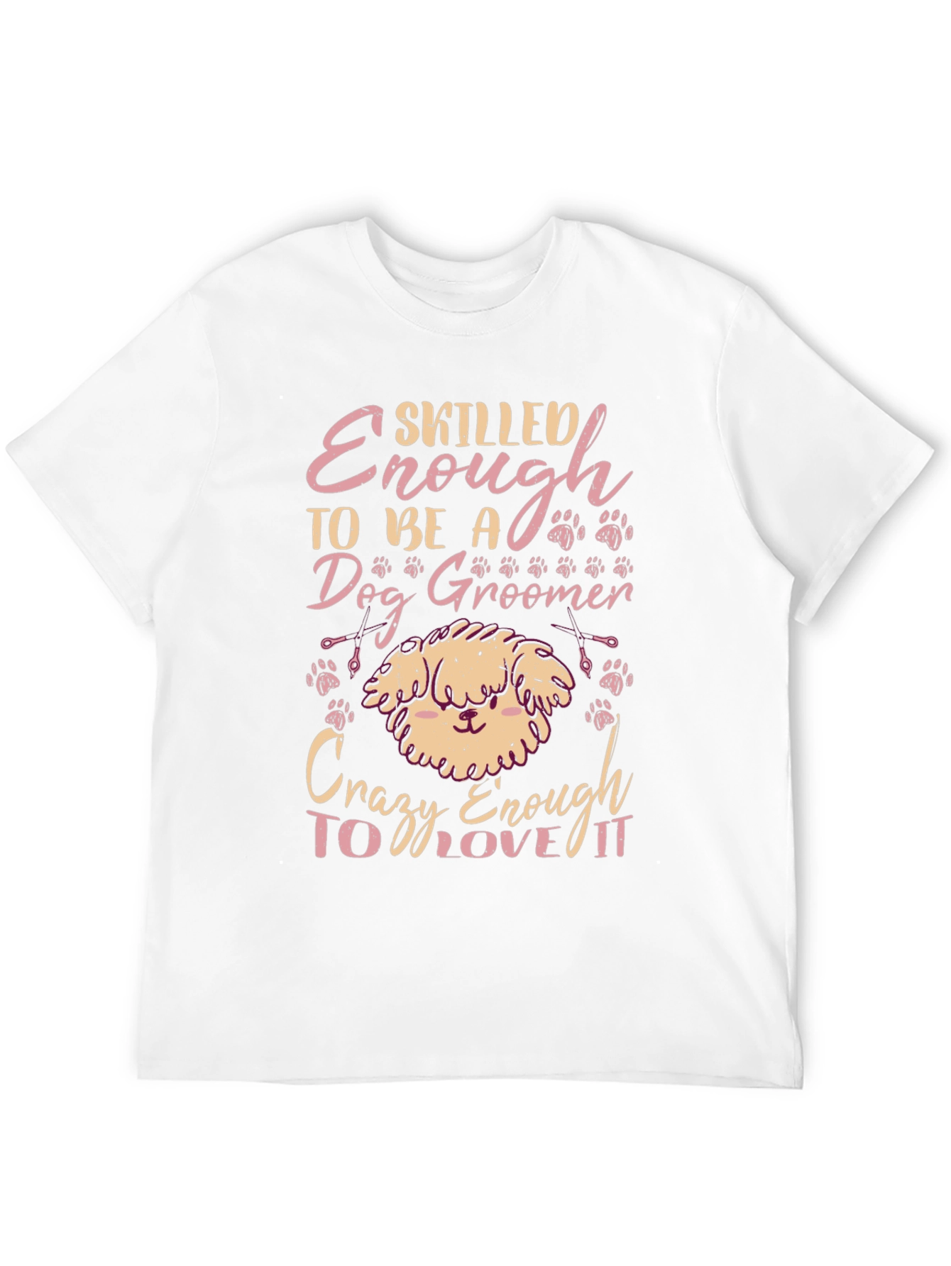 Dog Groomer T-Shirt - Skilled Enough Crazy Enough