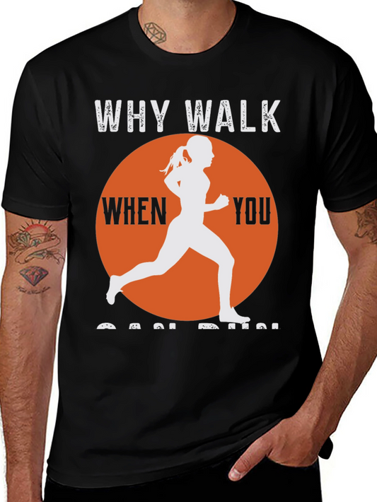 Why Walk When You Can Run T-Shirt