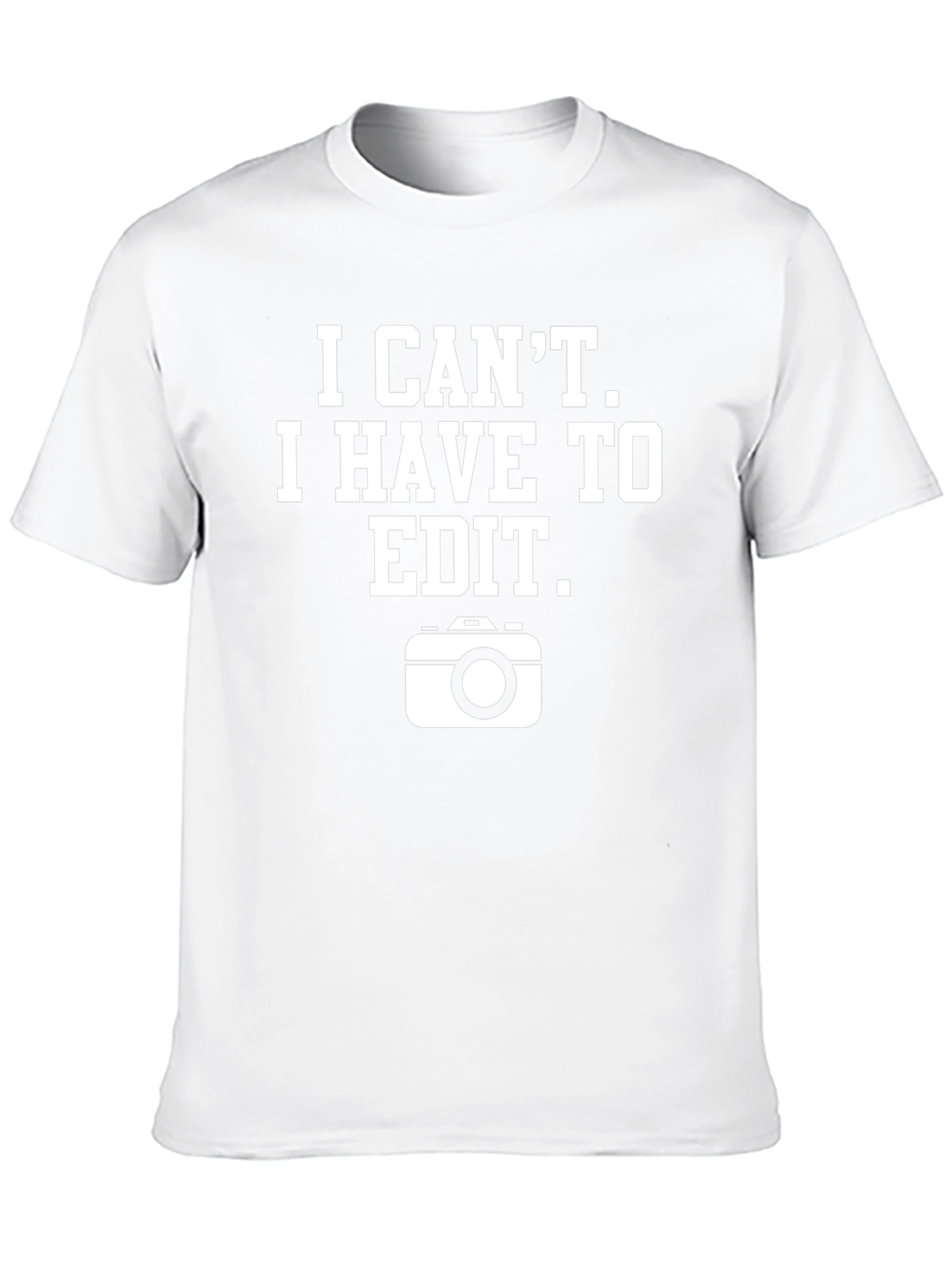 I Cant I Have To Edit Graphic T-Shirt