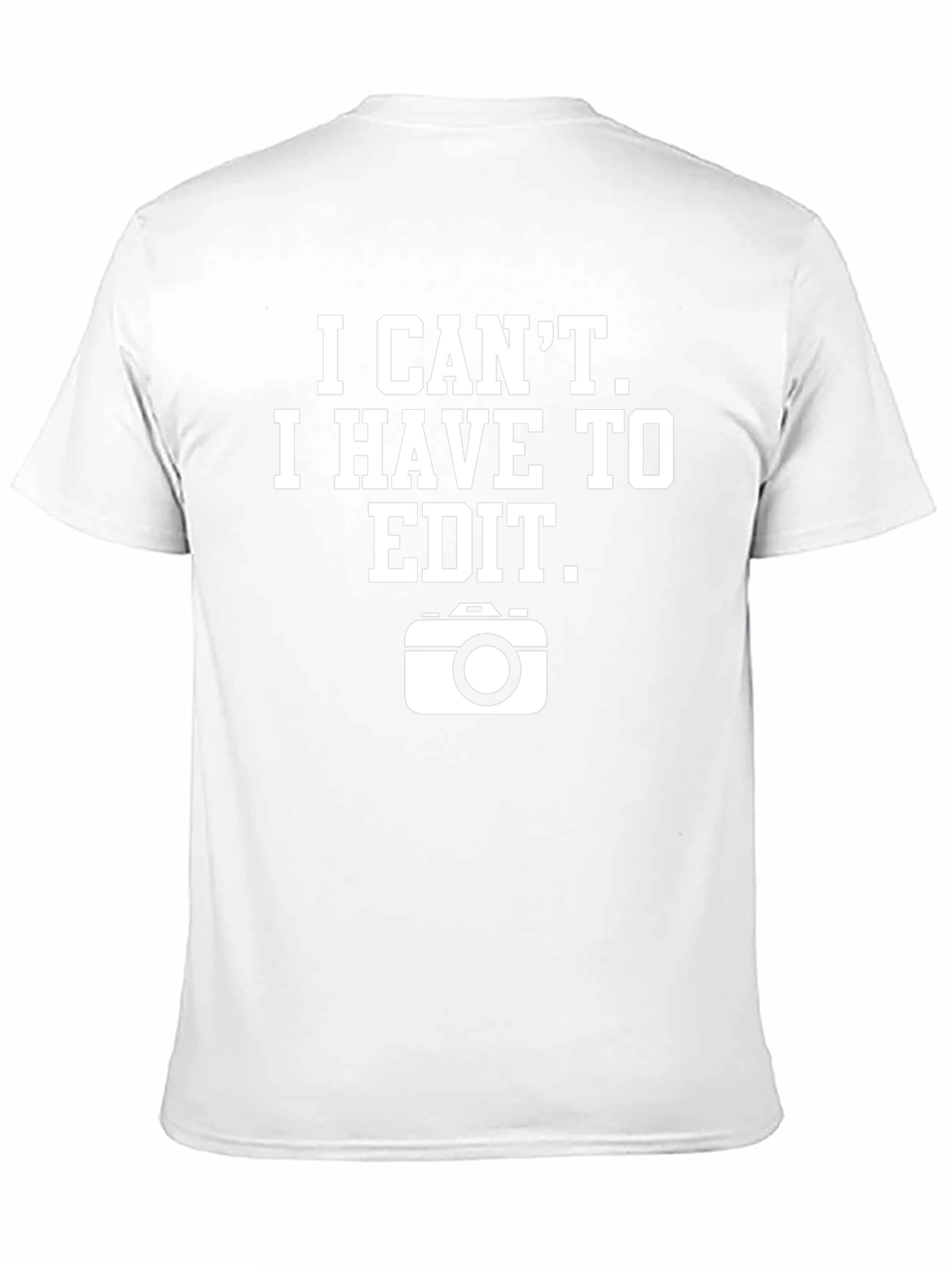 I Cant I Have To Edit Graphic T-Shirt