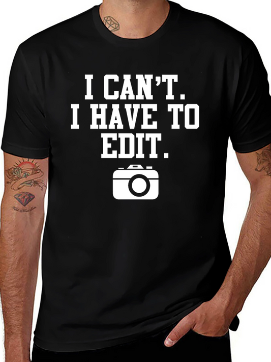 I Cant I Have To Edit Graphic T-Shirt
