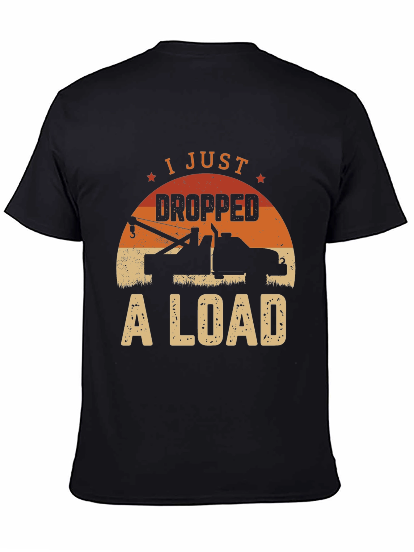 I Just Dropped A Load Tow Truck Graphic Tee