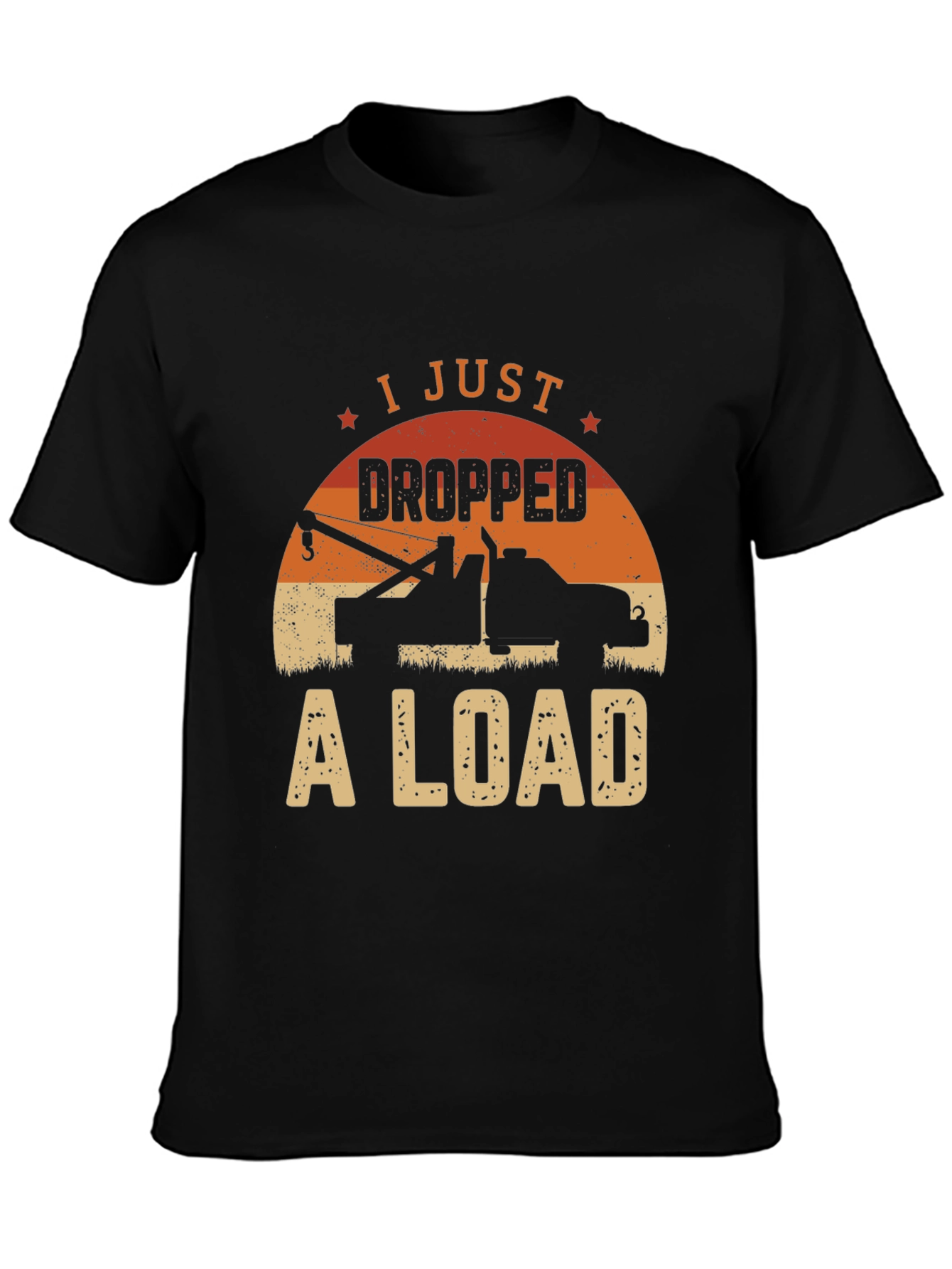 I Just Dropped A Load Tow Truck Graphic Tee