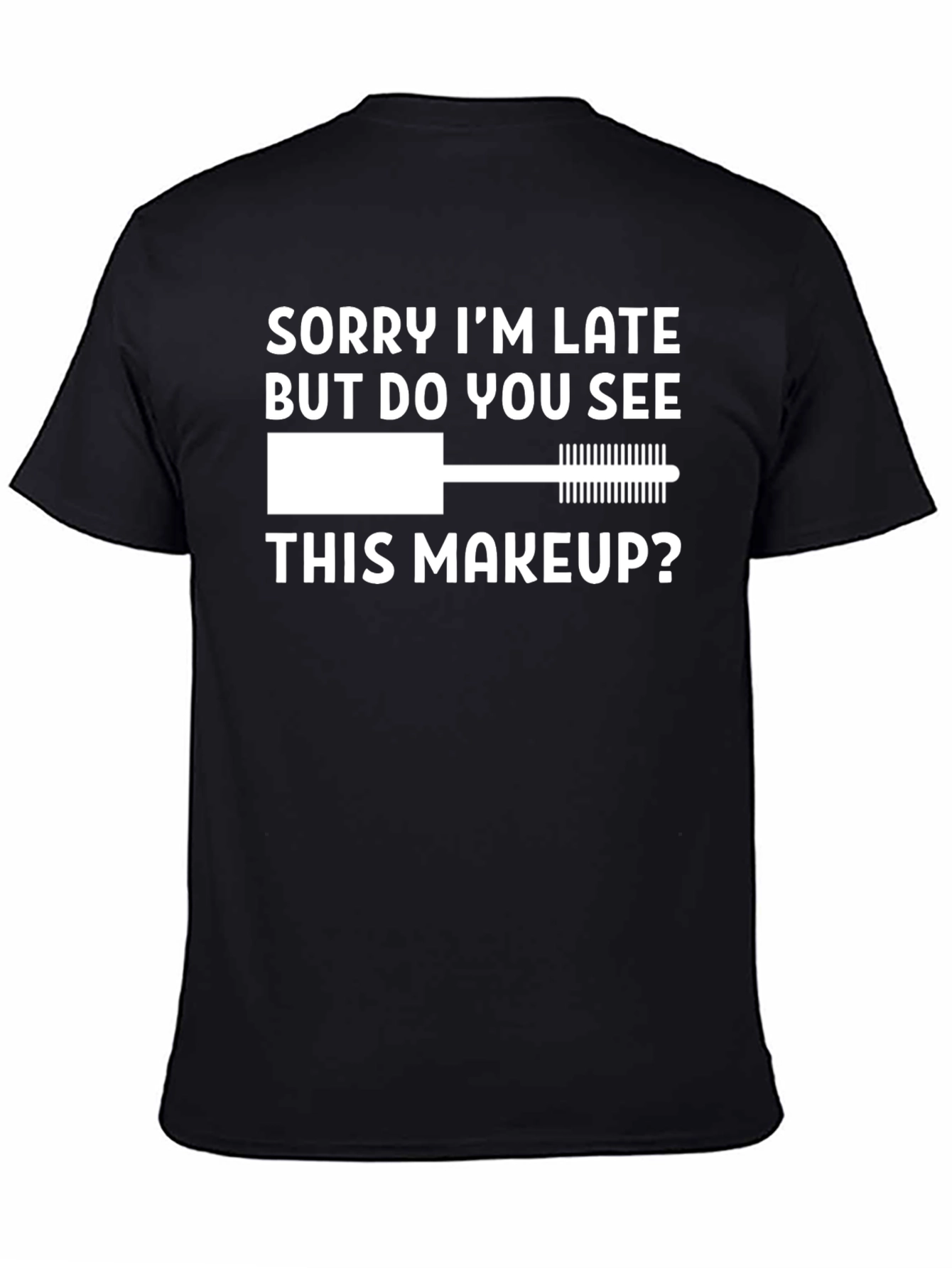 Funny Makeup T-Shirt - Sorry Im Late Tee