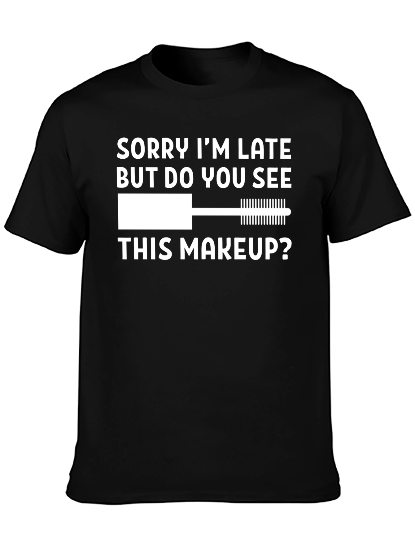 Funny Makeup T-Shirt - Sorry Im Late Tee