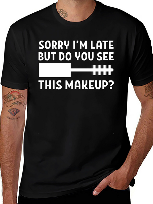 Funny Makeup T-Shirt - Sorry Im Late Tee