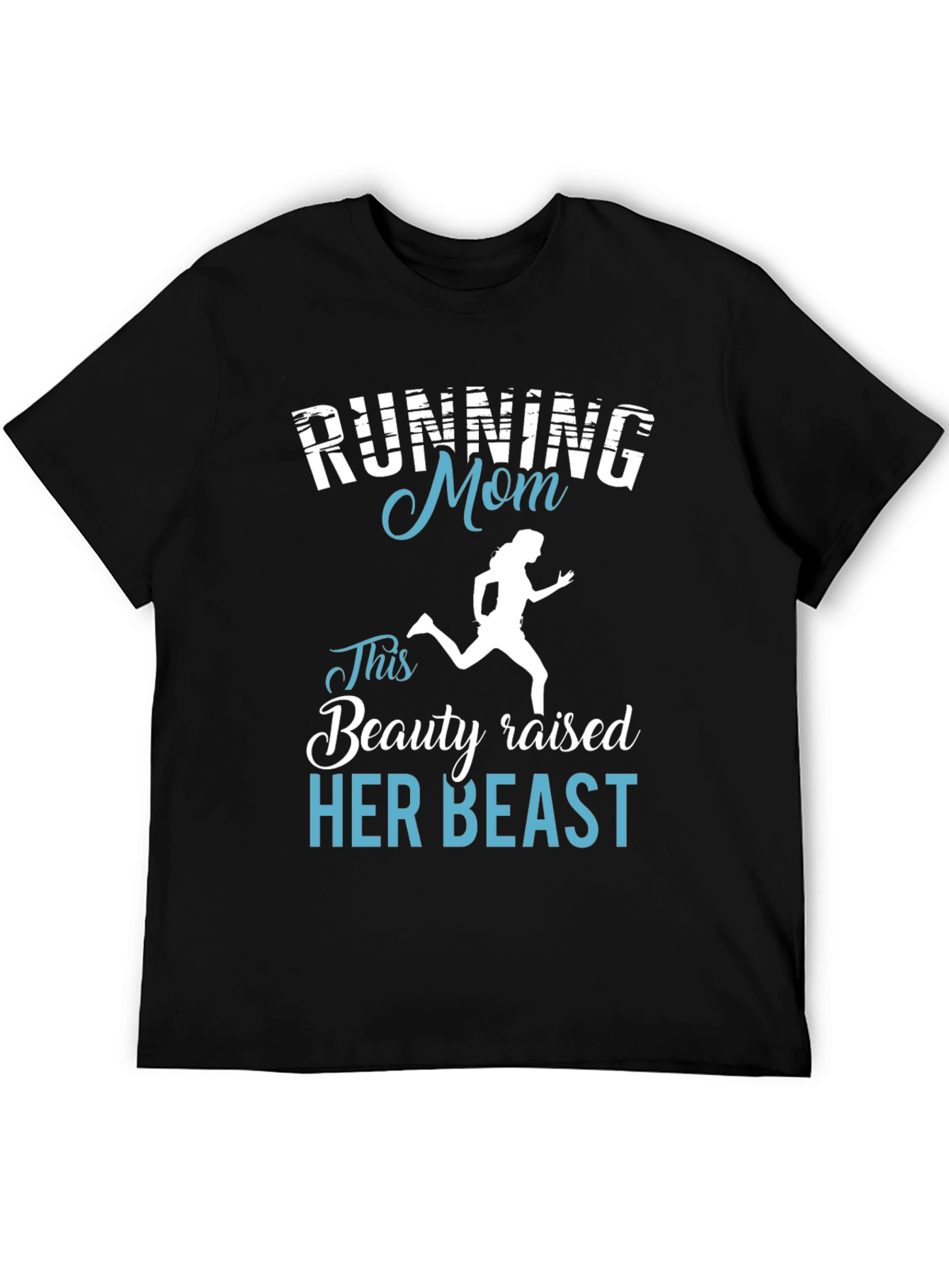 Running Mom T-Shirt - Beauty Raised Her Beast