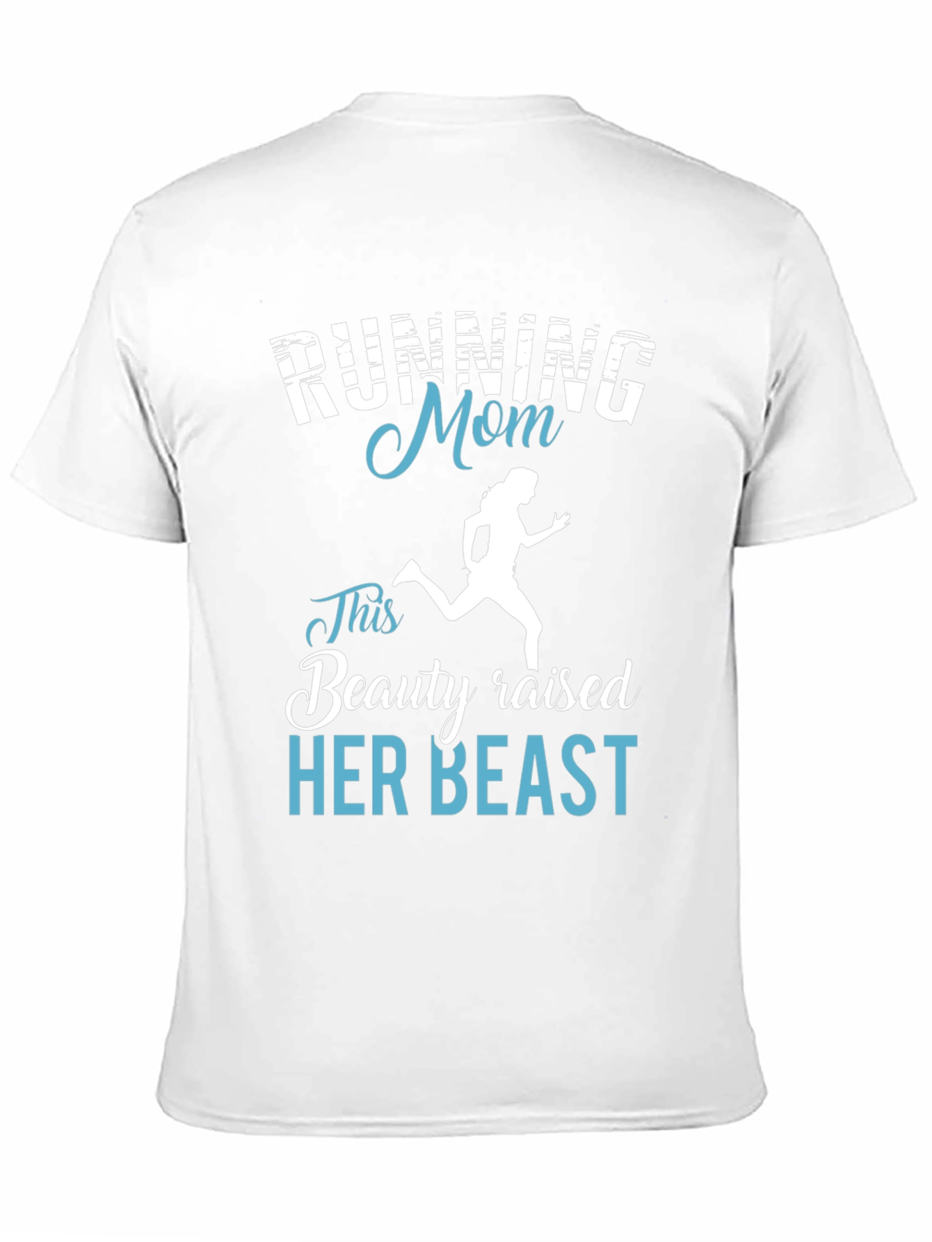 Running Mom T-Shirt - Beauty Raised Her Beast