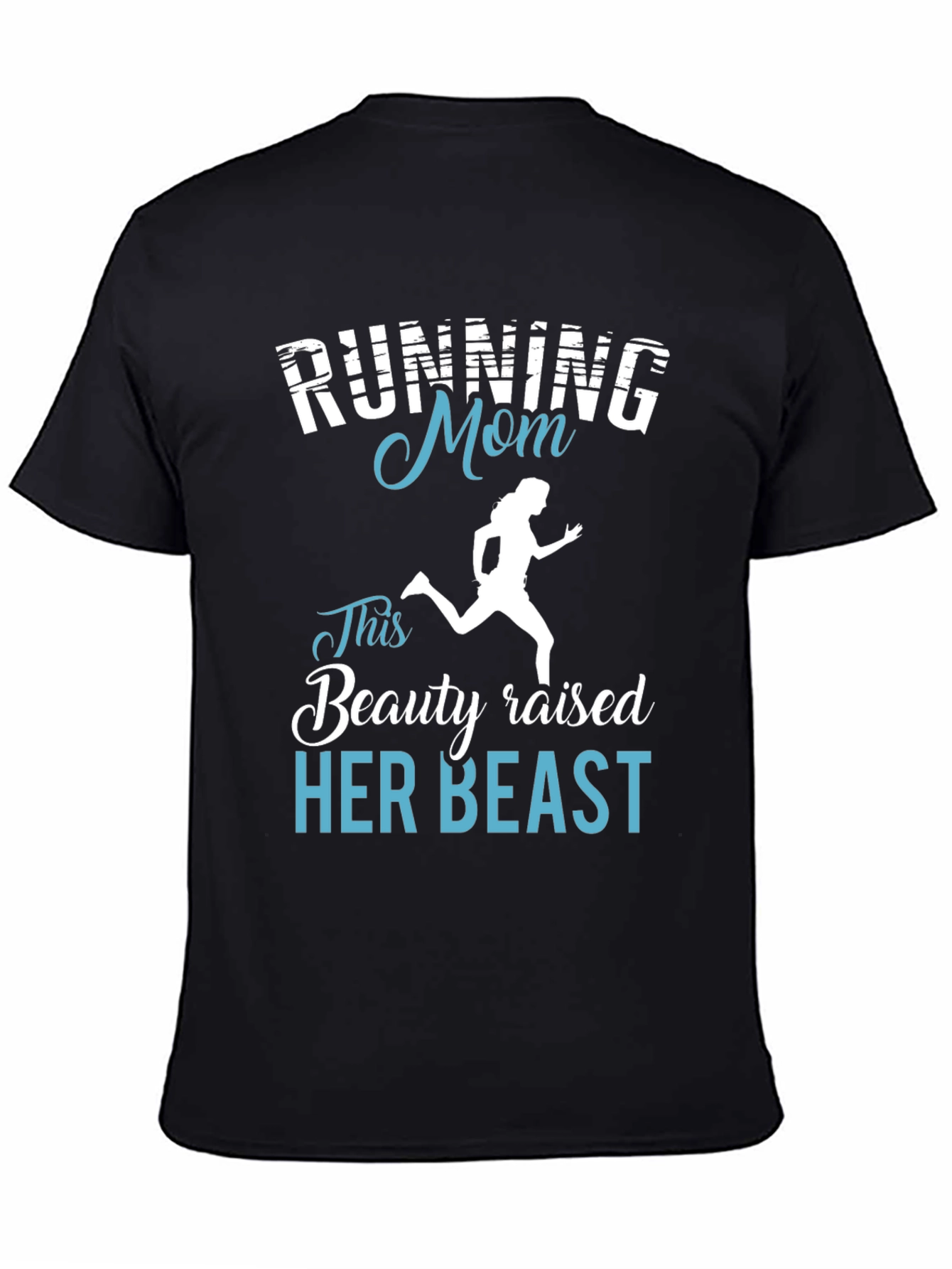 Running Mom T-Shirt - Beauty Raised Her Beast