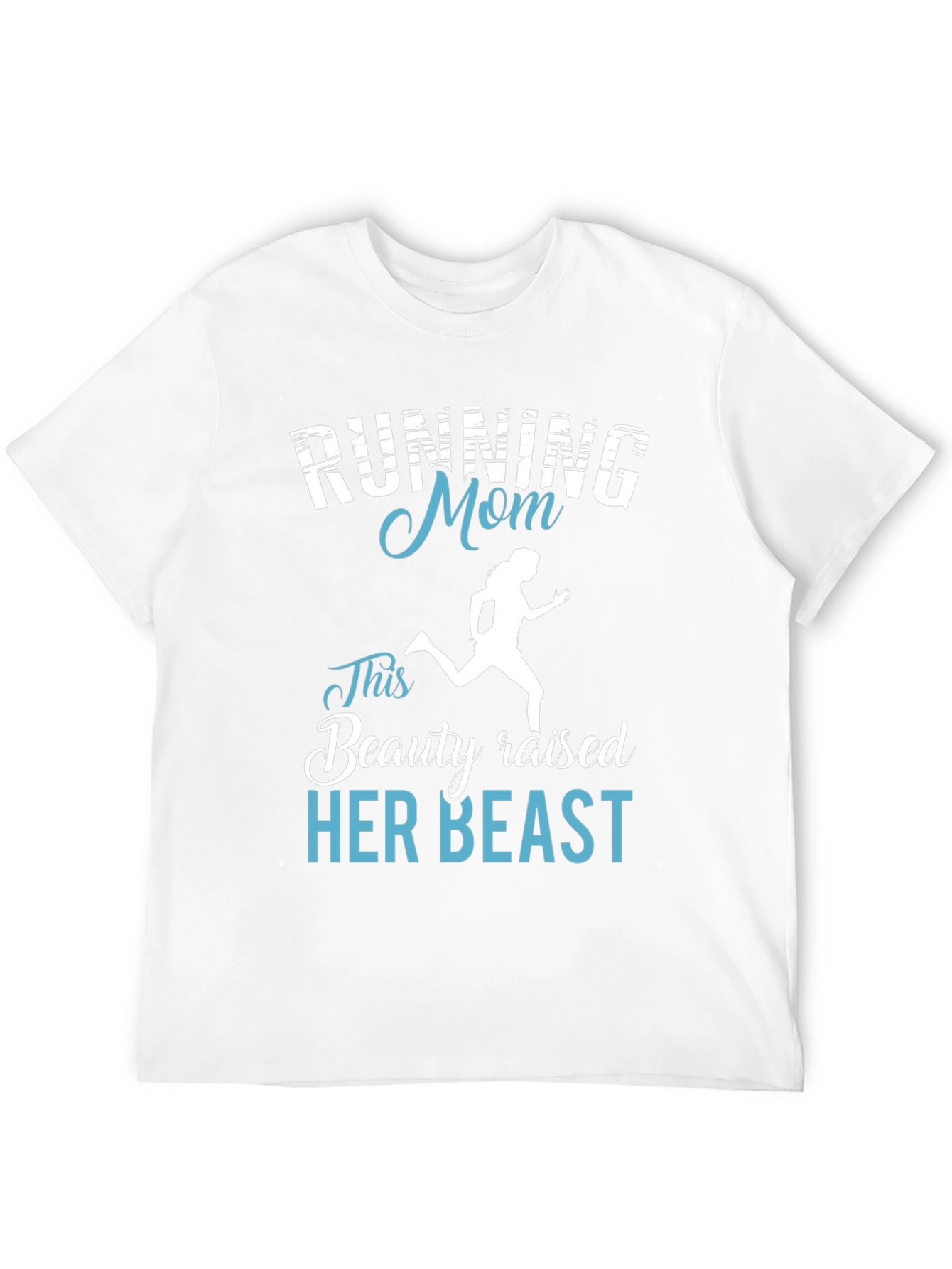 Running Mom T-Shirt - Beauty Raised Her Beast