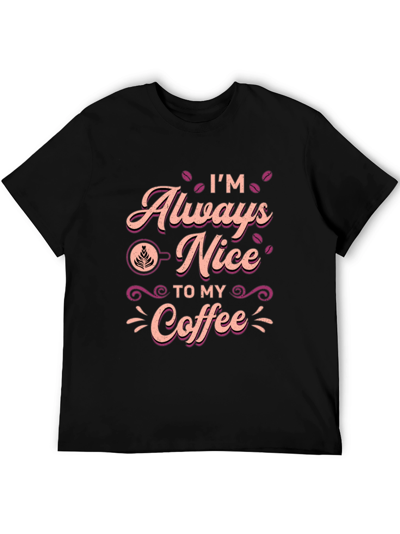 Im Always Nice To My Coffee T-Shirt