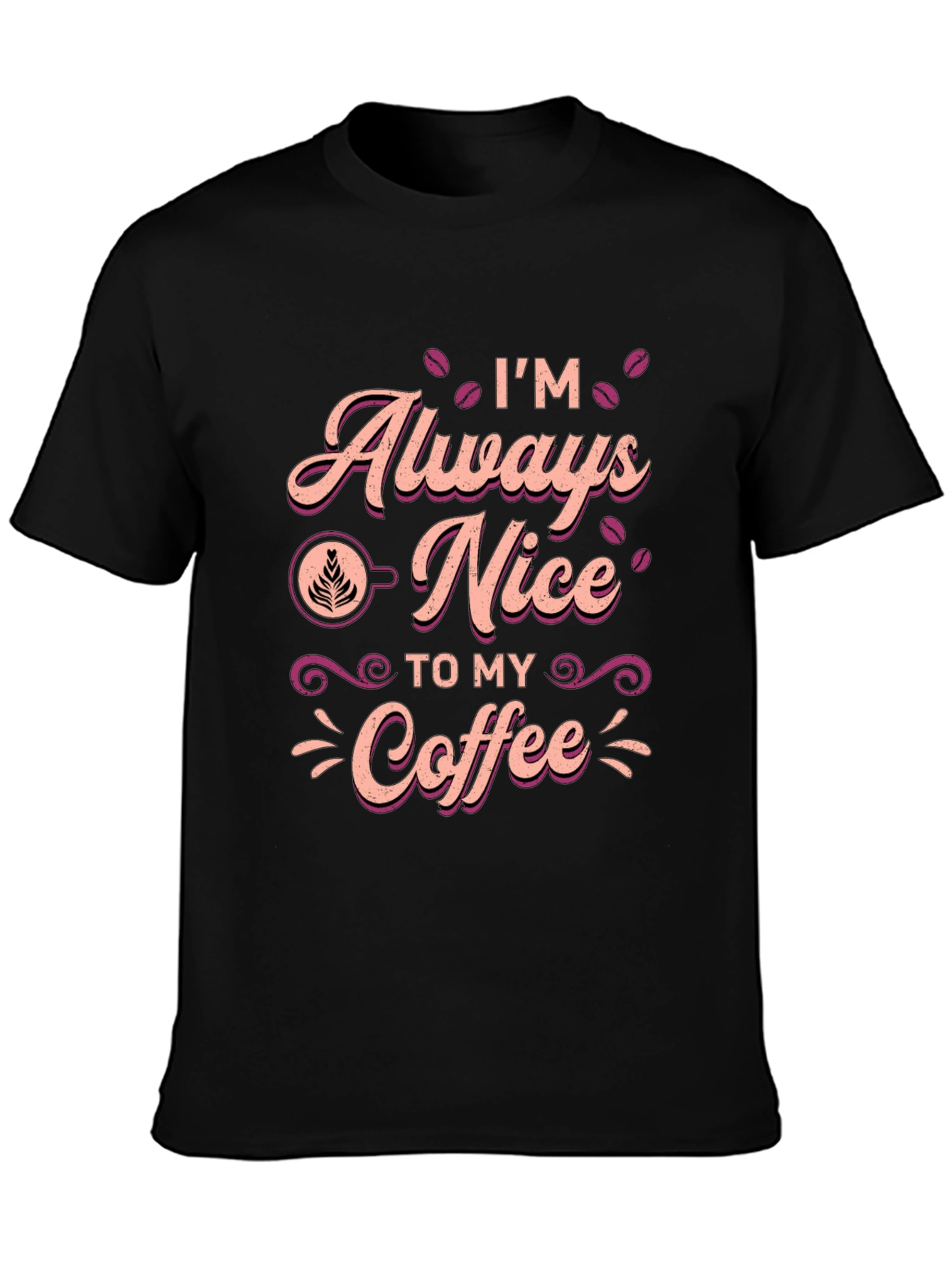 Im Always Nice To My Coffee T-Shirt