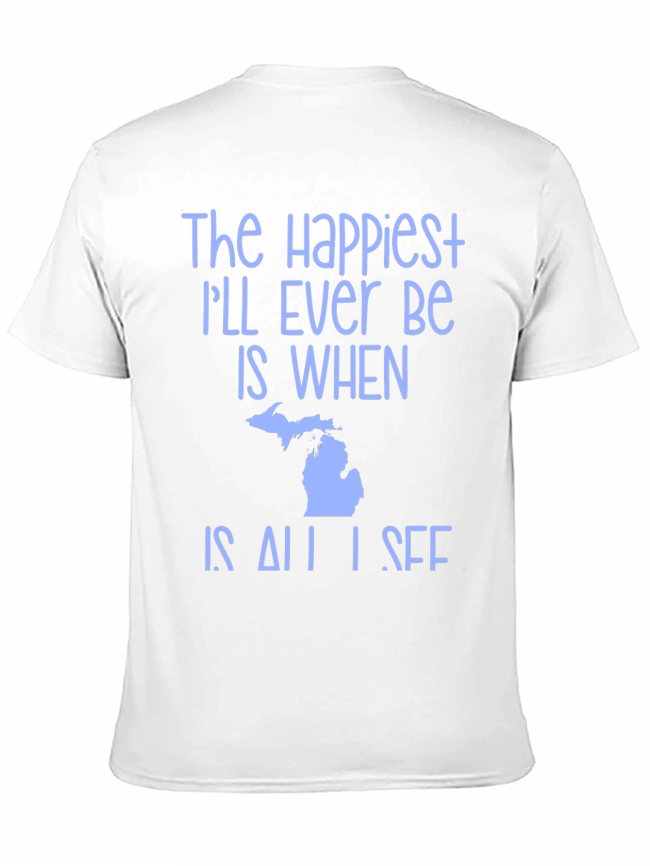Michigan State Pride T-Shirt - Happiest Ill Ever Be