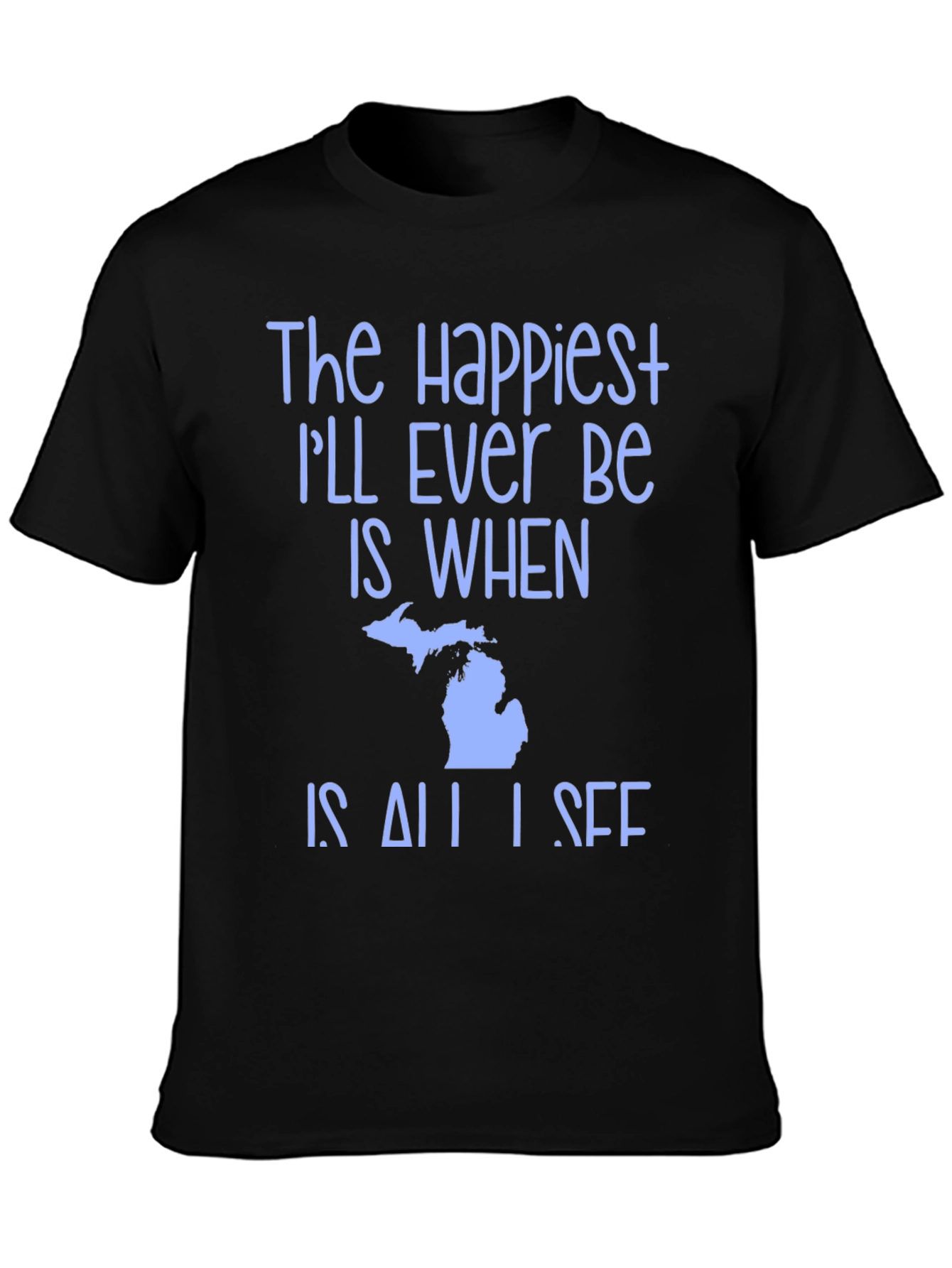 Michigan State Pride T-Shirt - Happiest Ill Ever Be