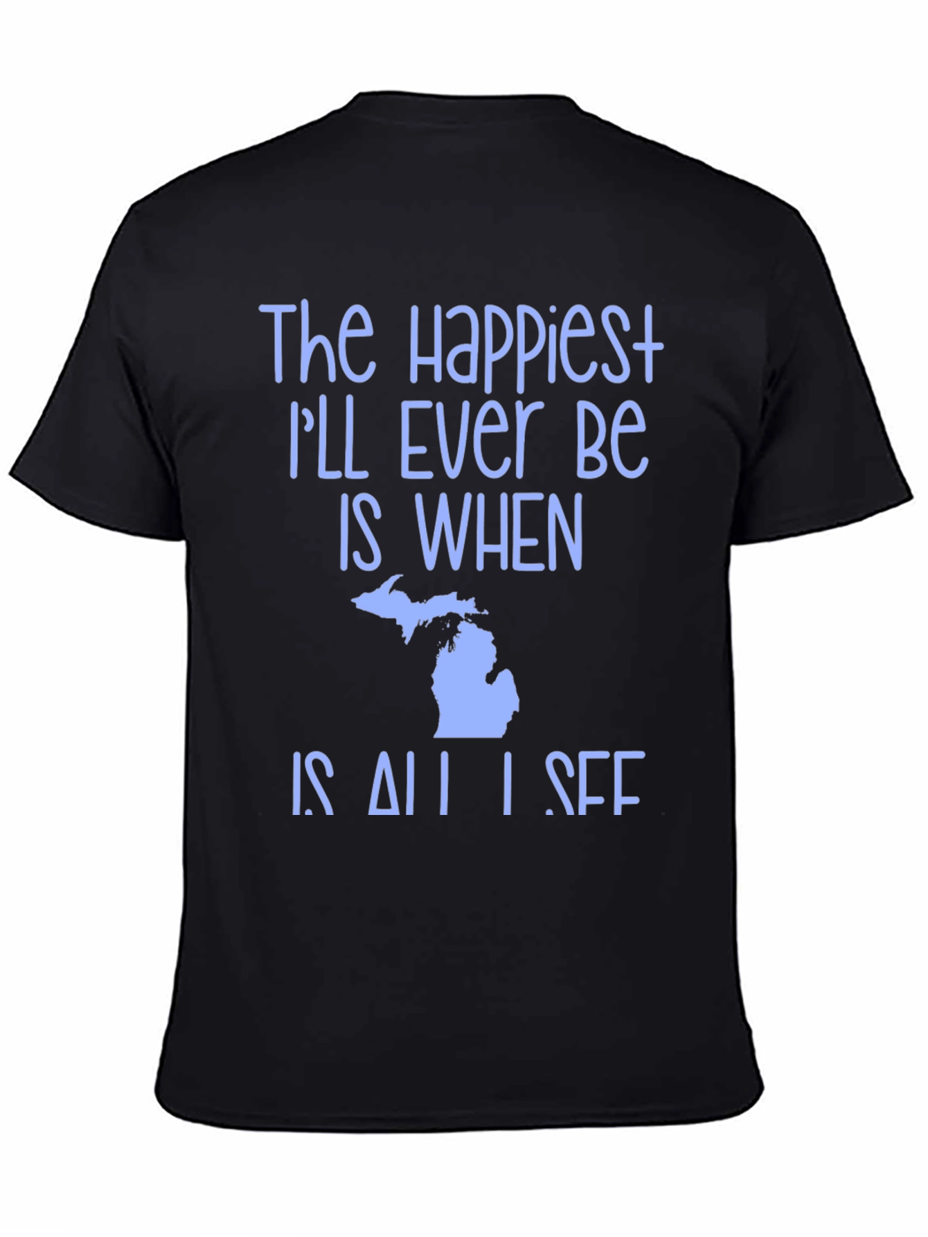 Michigan State Pride T-Shirt - Happiest Ill Ever Be