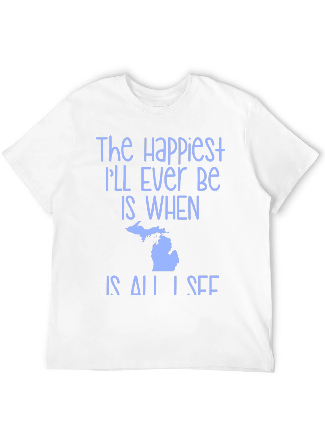 Michigan State Pride T-Shirt - Happiest Ill Ever Be