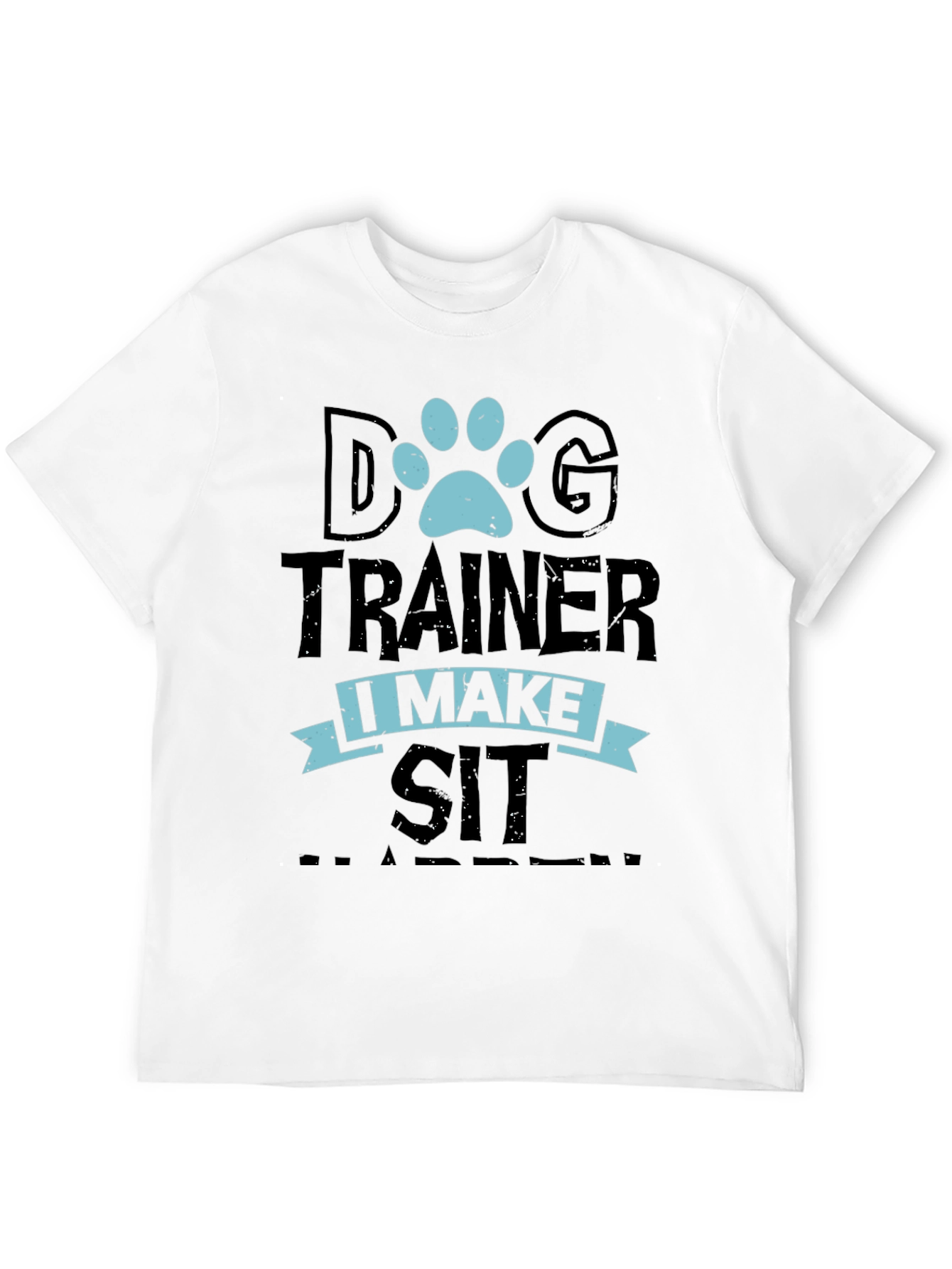Dog Trainer T-Shirt: I Make Sit Happen