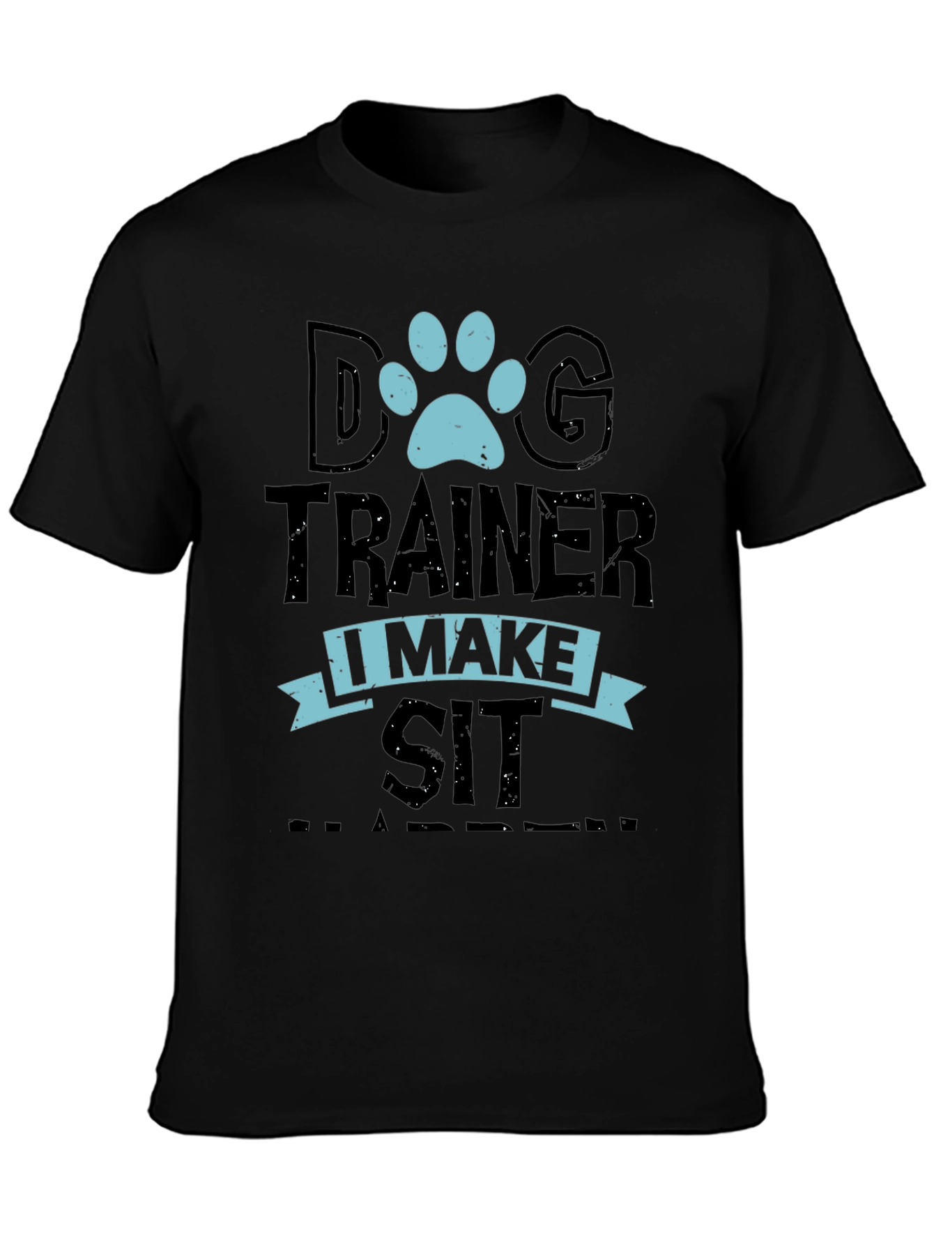 Dog Trainer T-Shirt: I Make Sit Happen