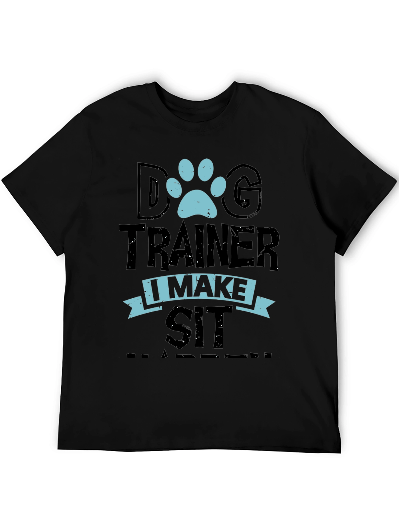 Dog Trainer T-Shirt: I Make Sit Happen