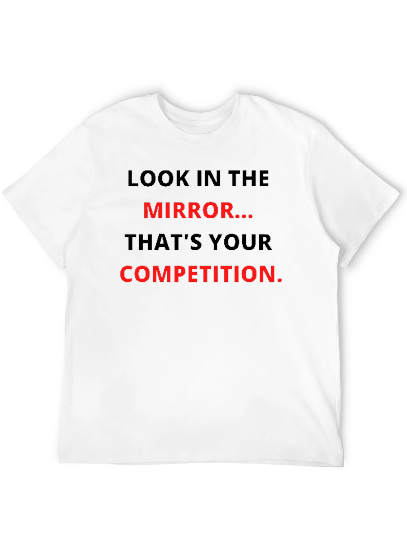 Motivational T-Shirt: Look in the Mirror