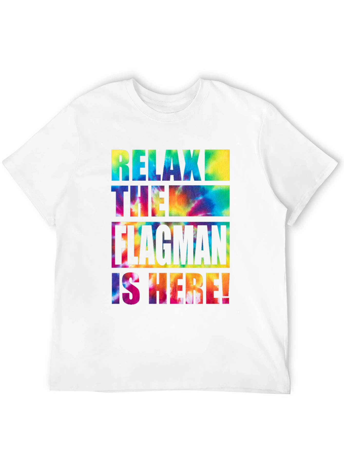 Relax The Flagman Is Here Tie-Dye T-Shirt